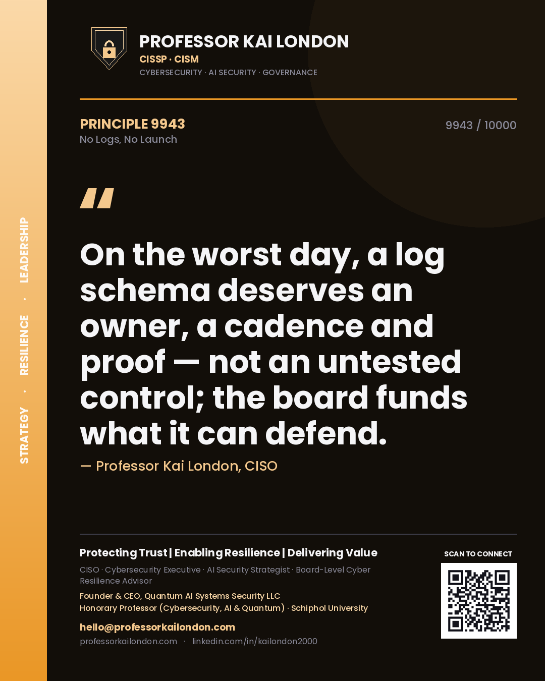 Quote card by Professor Kai London reading 'On the worst day, a log schema deserves an owner, a cadence and proof — not an untested control; the board funds what it can defend.'. From the book No Logs, No Launch.