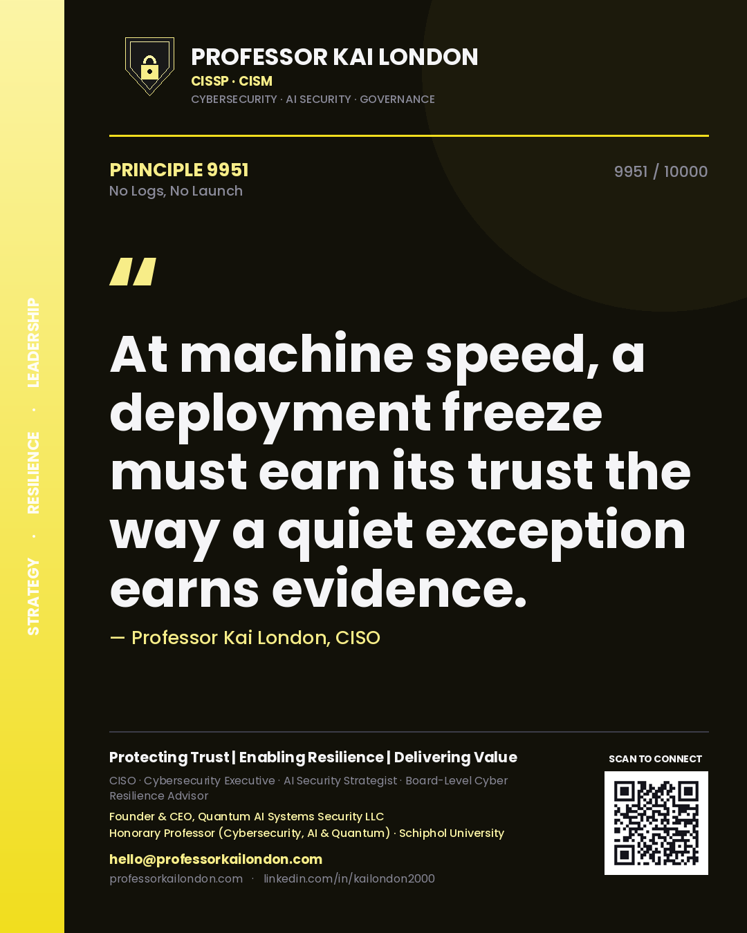 Professor Kai London principle 9951: At machine speed, a deployment freeze must earn its trust the way a quiet exception earns evidence.