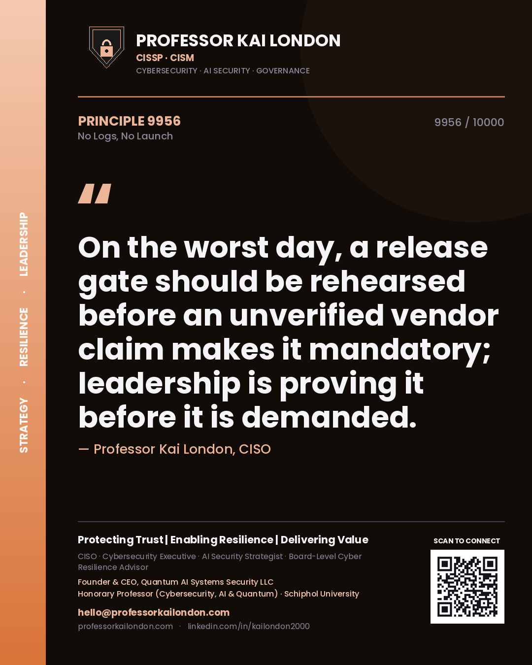 Quote card by Professor Kai London reading 'On the worst day, a release gate should be rehearsed before an unverified vendor claim makes it mandatory; leadership is proving it before it is demanded.'. From the book No Logs, No Launch.
