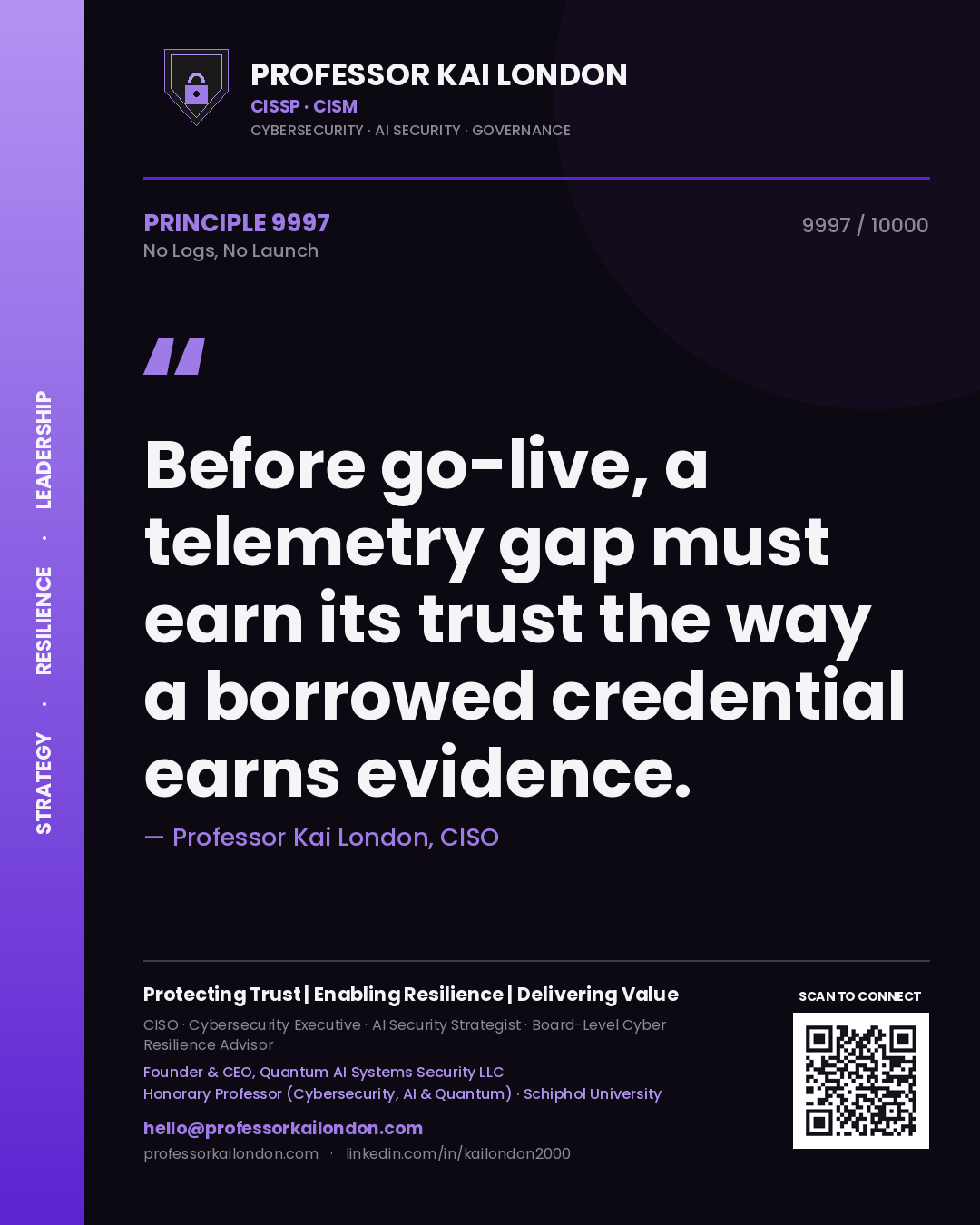 Professor Kai London principle 9997: Before go-live, a telemetry gap must earn its trust the way a borrowed credential earns evidence.