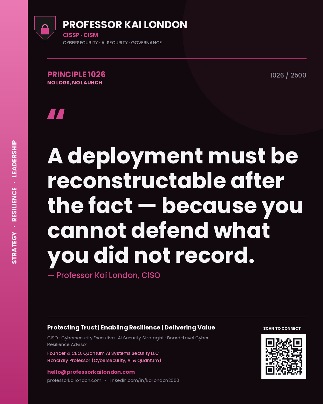 Quote card by Professor Kai London reading 'A deployment must be reconstructable after the fact — because you cannot defend what you did not record.'. From the book No Logs, No Launch.