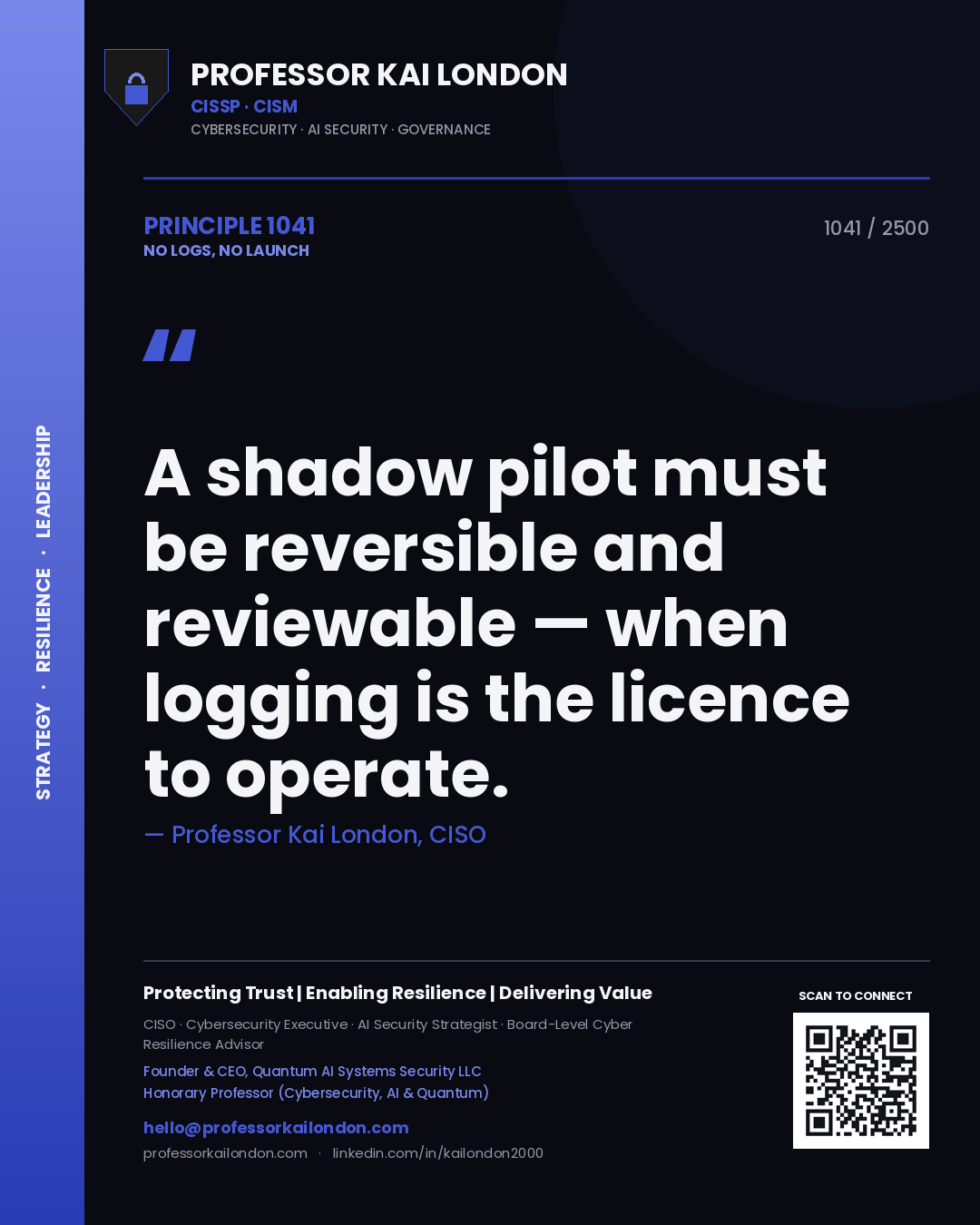 Professor Kai London principle 1041: A shadow pilot must be reversible and reviewable — when logging is the licence to operate.
