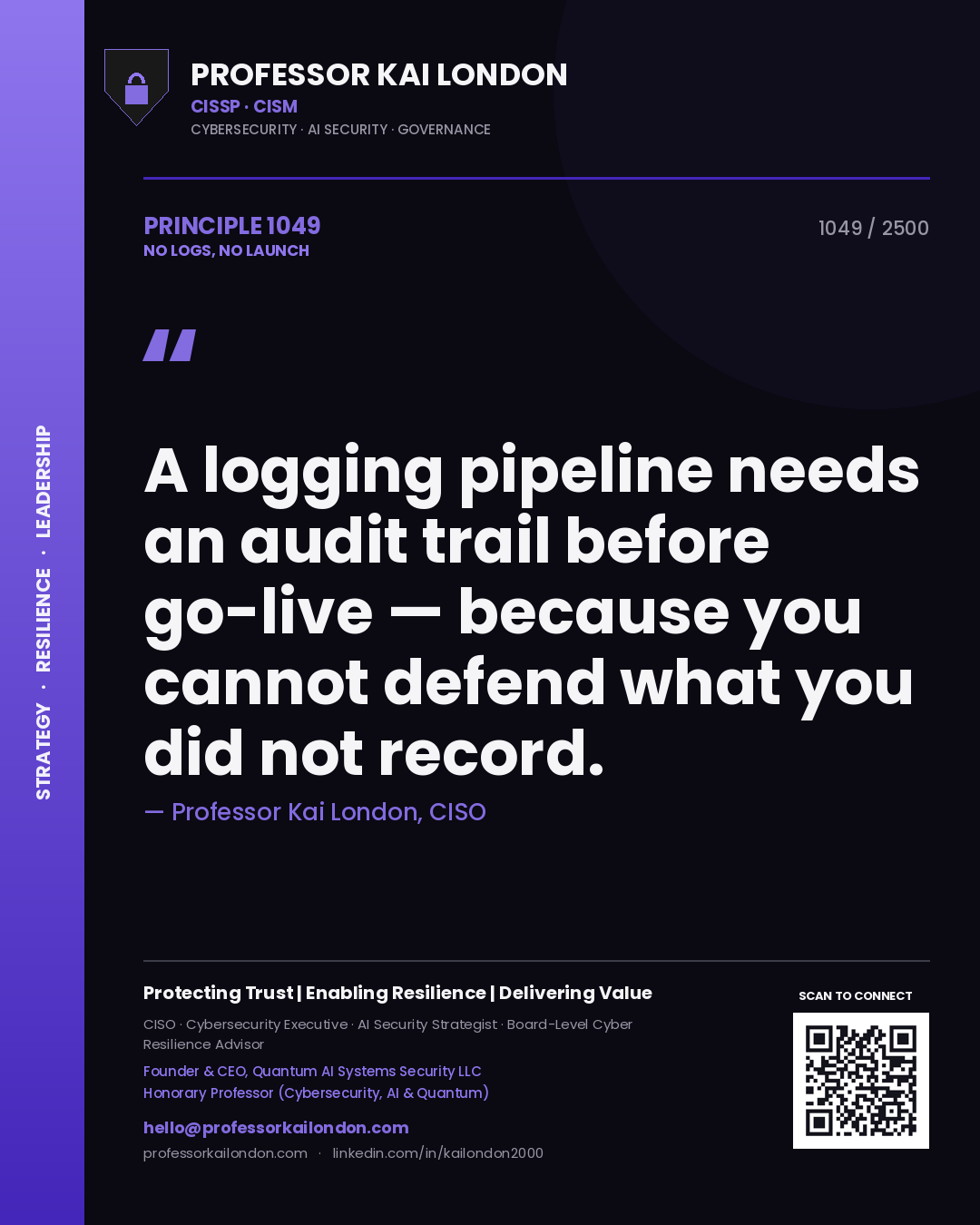 Quote card by Professor Kai London reading 'A logging pipeline needs an audit trail before go-live — because you cannot defend what you did not record.'. From the book No Logs, No Launch.