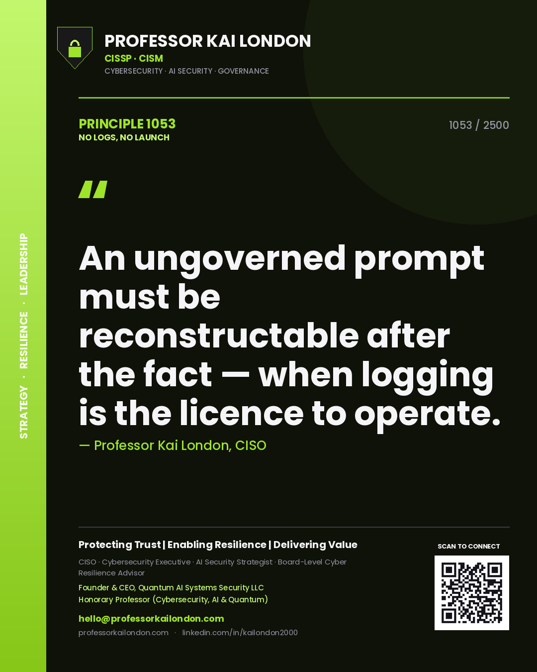 Quote card by Professor Kai London reading 'An ungoverned prompt must be reconstructable after the fact — when logging is the licence to operate.'. From the book No Logs, No Launch.
