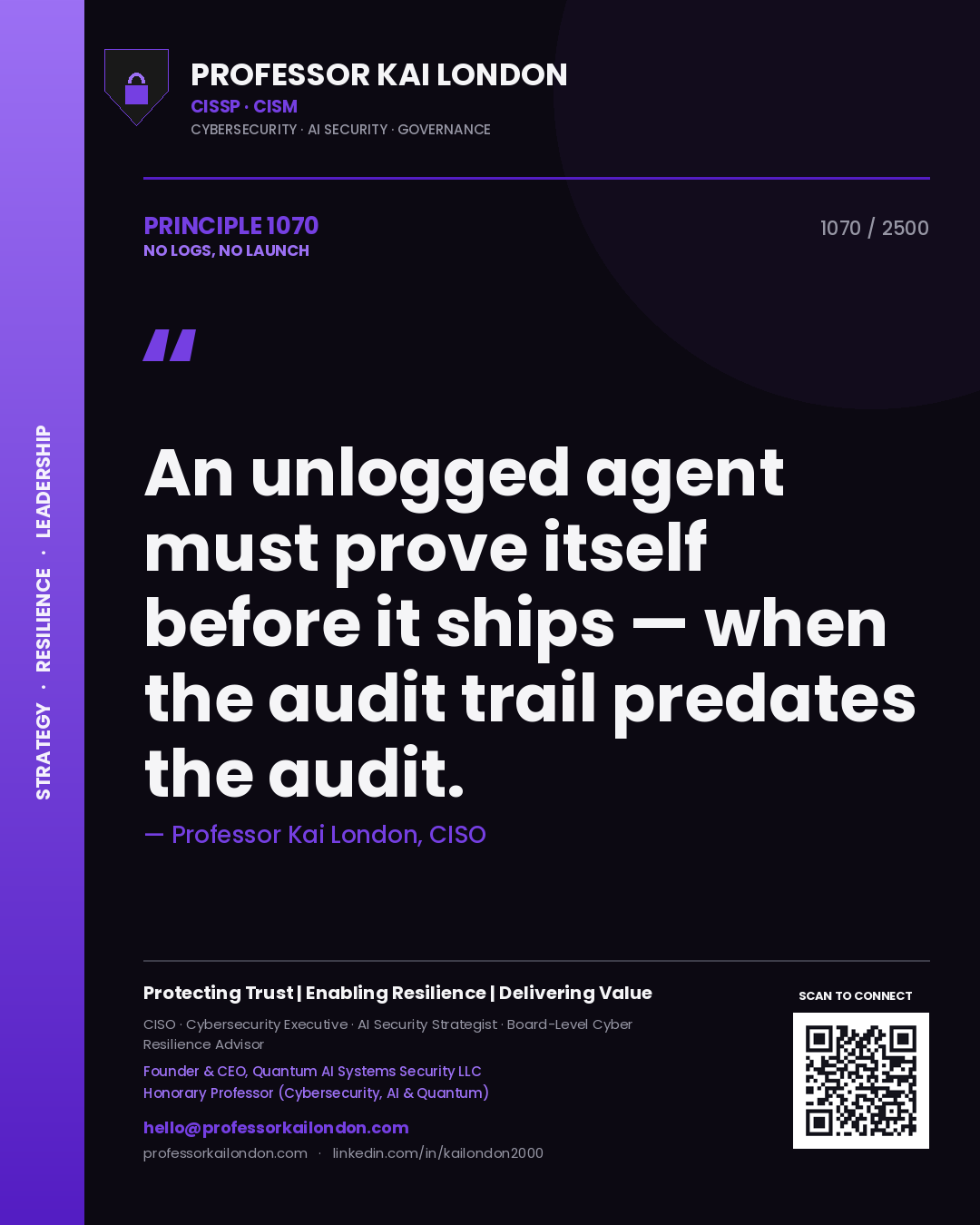 Quote card by Professor Kai London reading 'An unlogged agent must prove itself before it ships — when the audit trail predates the audit.'. From the book No Logs, No Launch.