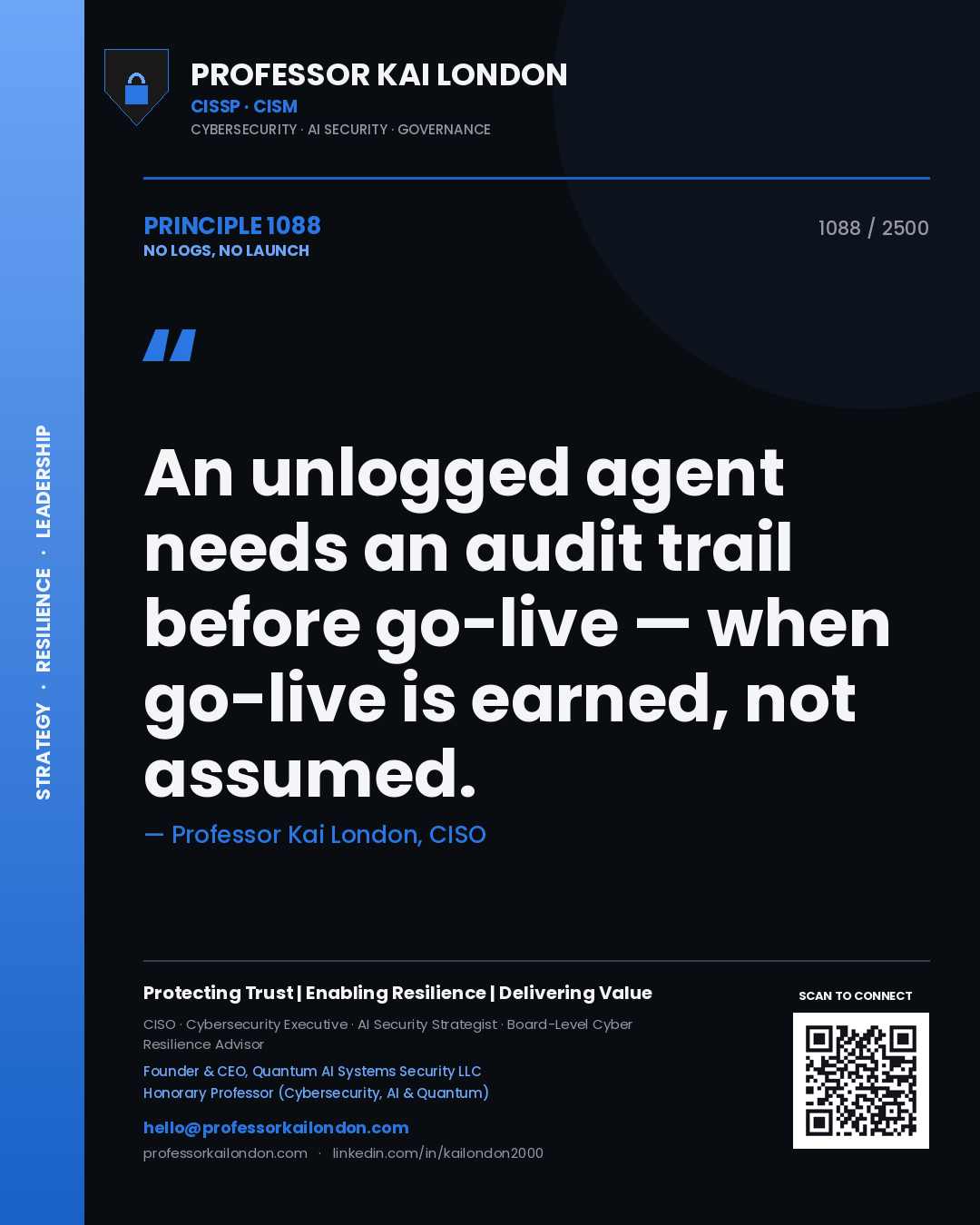 Professor Kai London principle 1088: An unlogged agent needs an audit trail before go-live — when go-live is earned, not assumed.