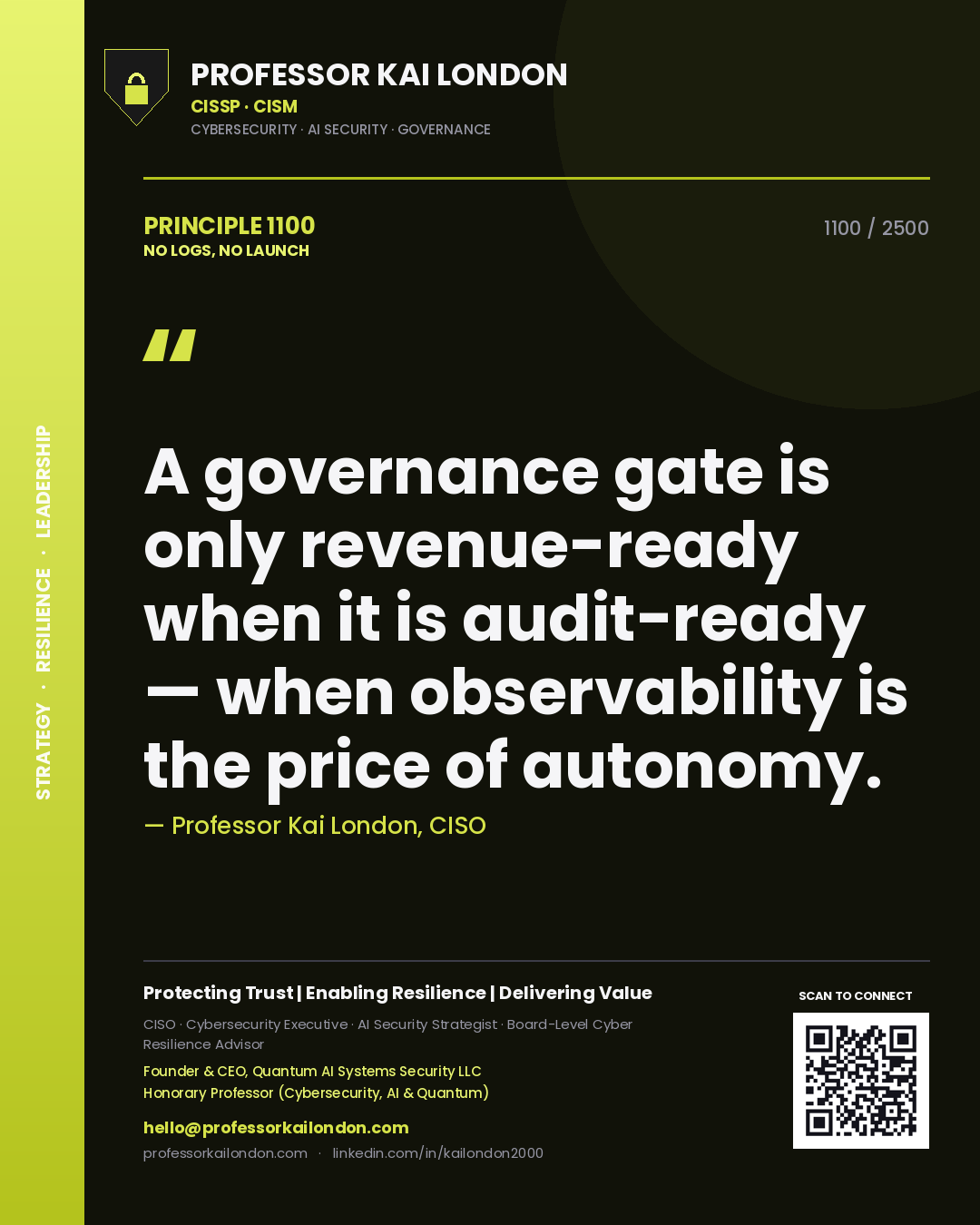 Professor Kai London principle 1100: A governance gate is only revenue-ready when it is audit-ready — when observability is the price of autonomy.