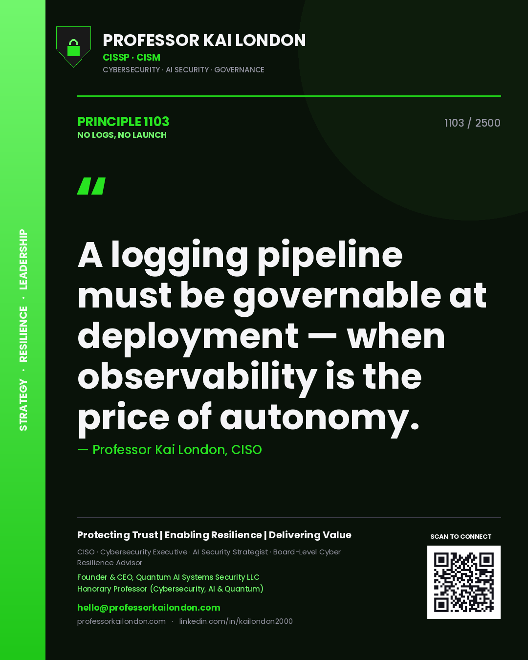 Professor Kai London principle 1103: A logging pipeline must be governable at deployment — when observability is the price of autonomy.