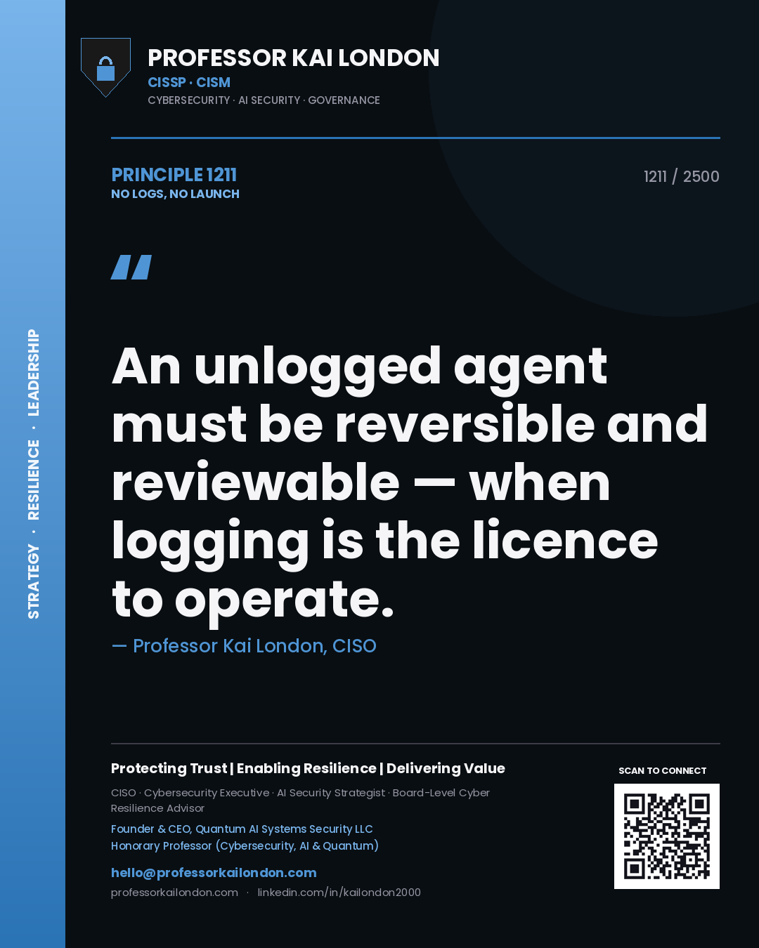 Professor Kai London principle 1211: An unlogged agent must be reversible and reviewable — when logging is the licence to operate.