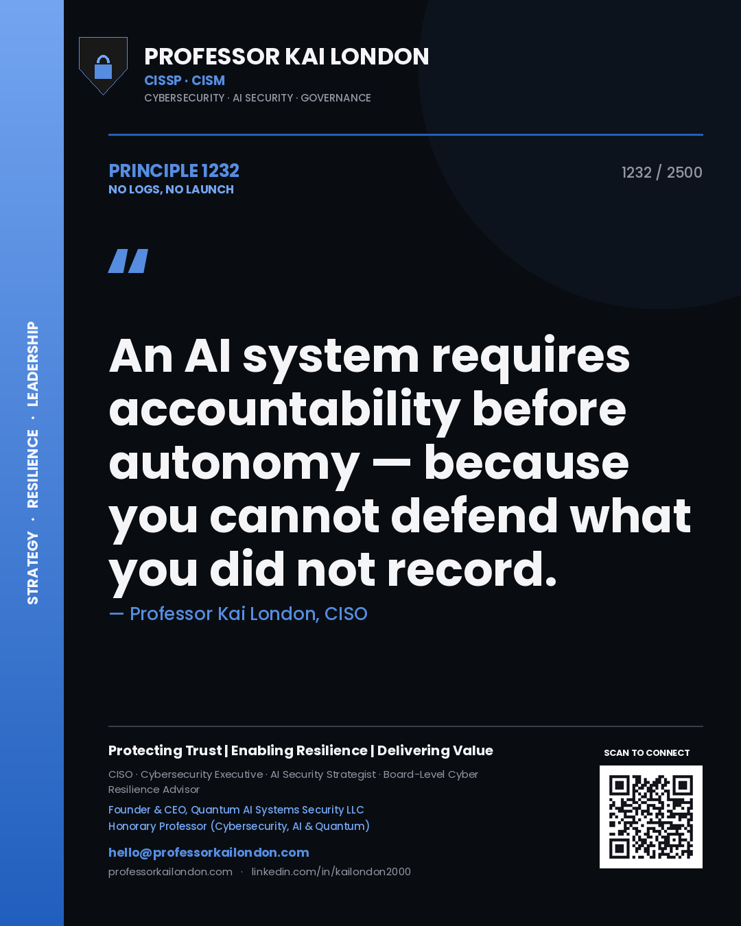 Professor Kai London principle 1232: An AI system requires accountability before autonomy — because you cannot defend what you did not record.