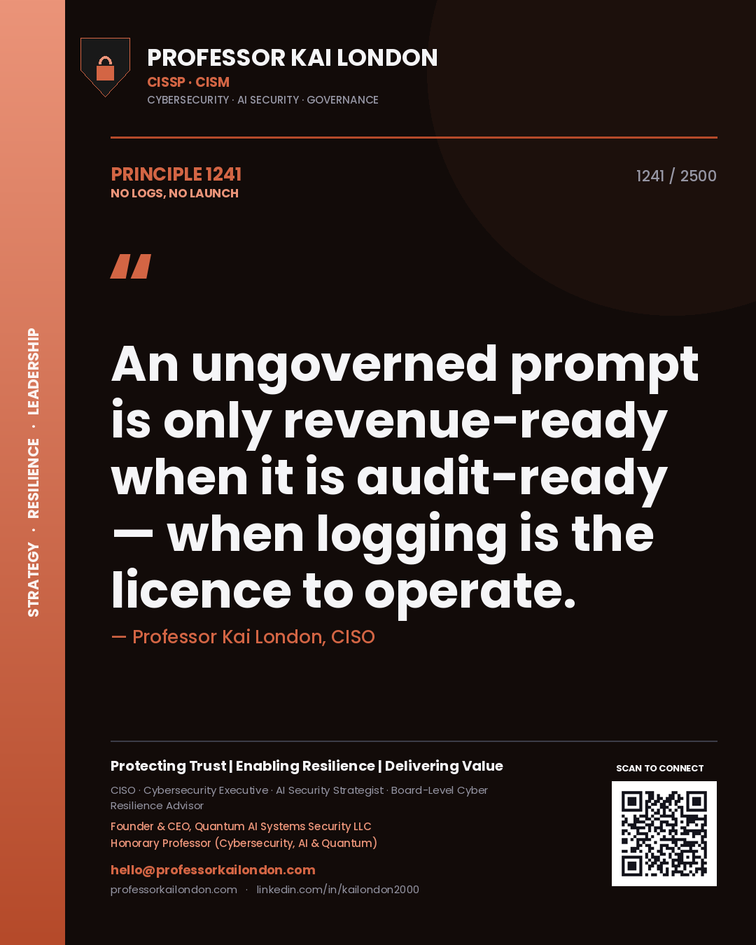 Professor Kai London principle 1241: An ungoverned prompt is only revenue-ready when it is audit-ready — when logging is the licence to operate.