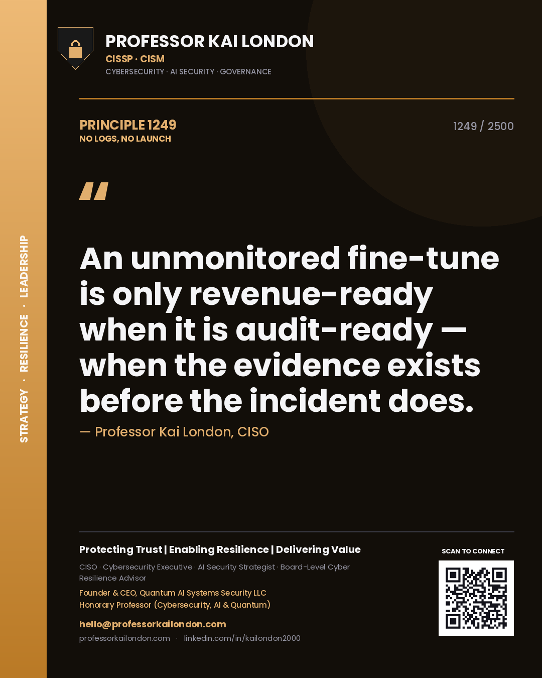 Professor Kai London principle 1249: An unmonitored fine-tune is only revenue-ready when it is audit-ready — when the evidence exists before the incident does.