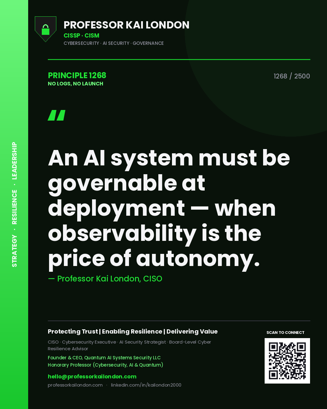 Quote card by Professor Kai London reading 'An AI system must be governable at deployment — when observability is the price of autonomy.'. From the book No Logs, No Launch.