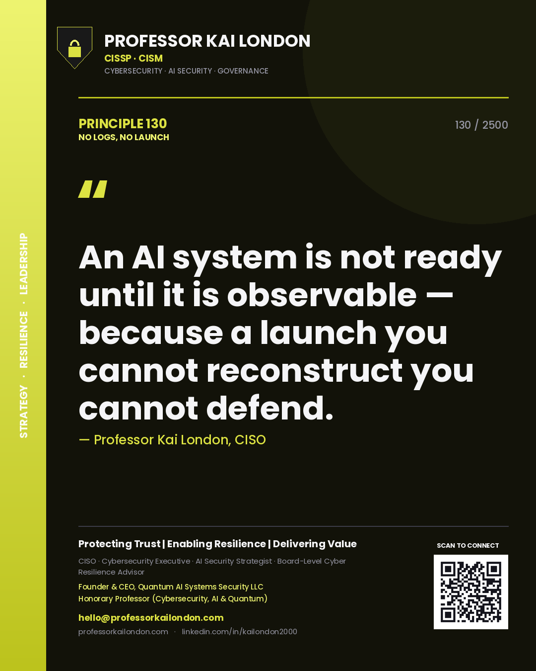 Professor Kai London principle 130: An AI system is not ready until it is observable — because a launch you cannot reconstruct you cannot defend.