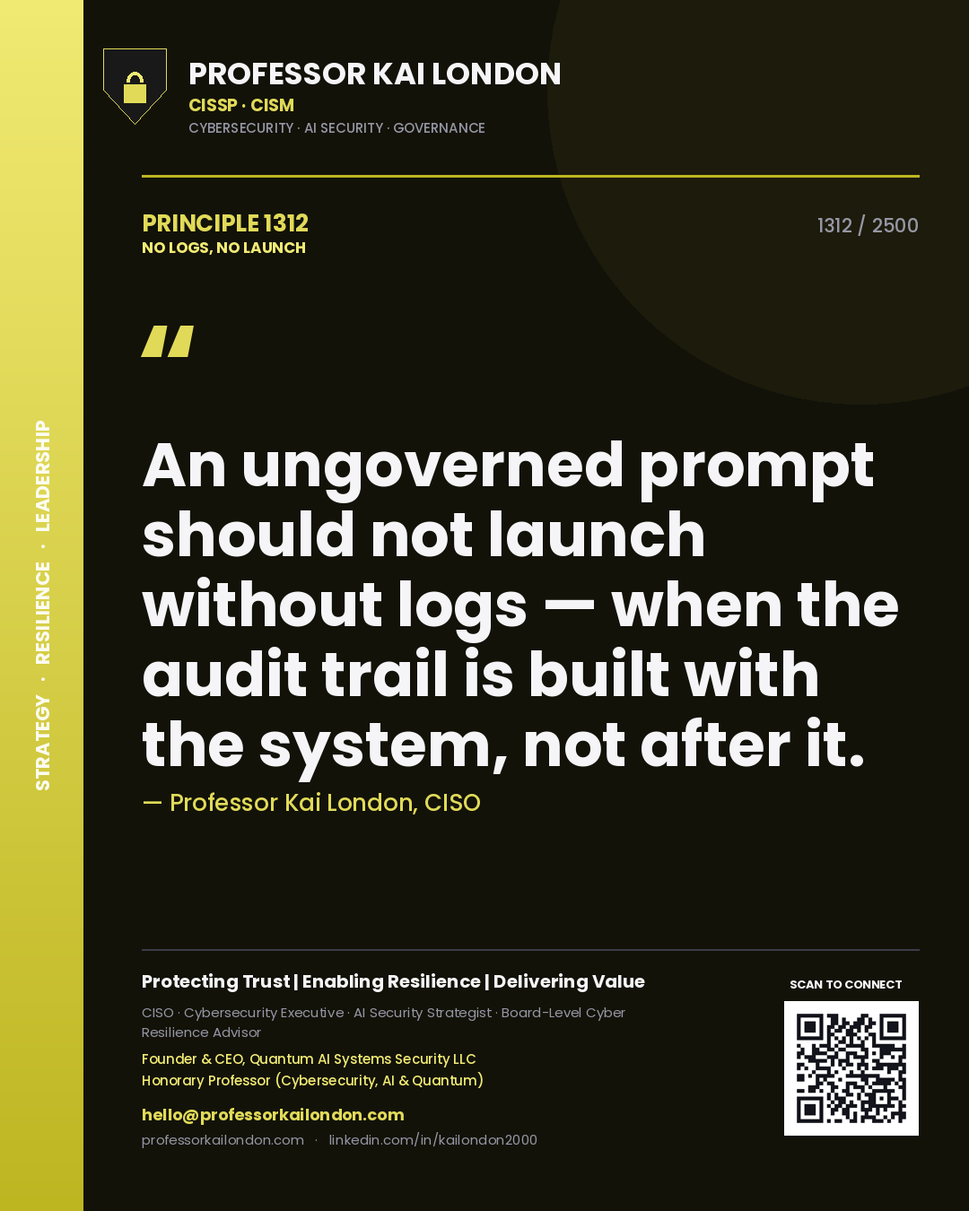 Professor Kai London principle 1312: An ungoverned prompt should not launch without logs — when the audit trail is built with the system, not after it.