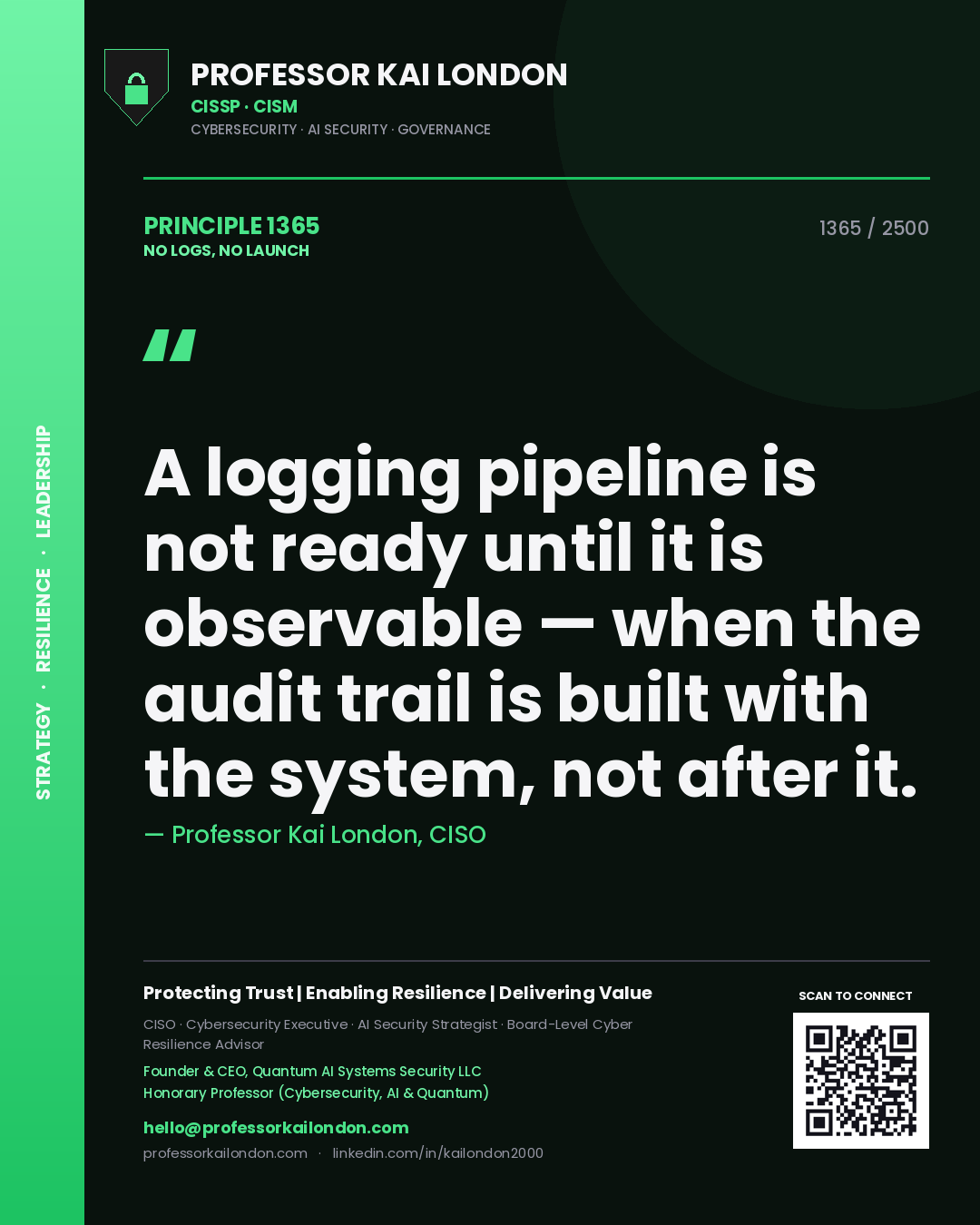 Professor Kai London principle 1365: A logging pipeline is not ready until it is observable — when the audit trail is built with the system, not after it.