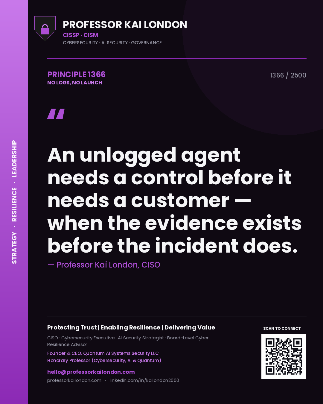 Quote card by Professor Kai London reading 'An unlogged agent needs a control before it needs a customer — when the evidence exists before the incident does.'. From the book No Logs, No Launch.