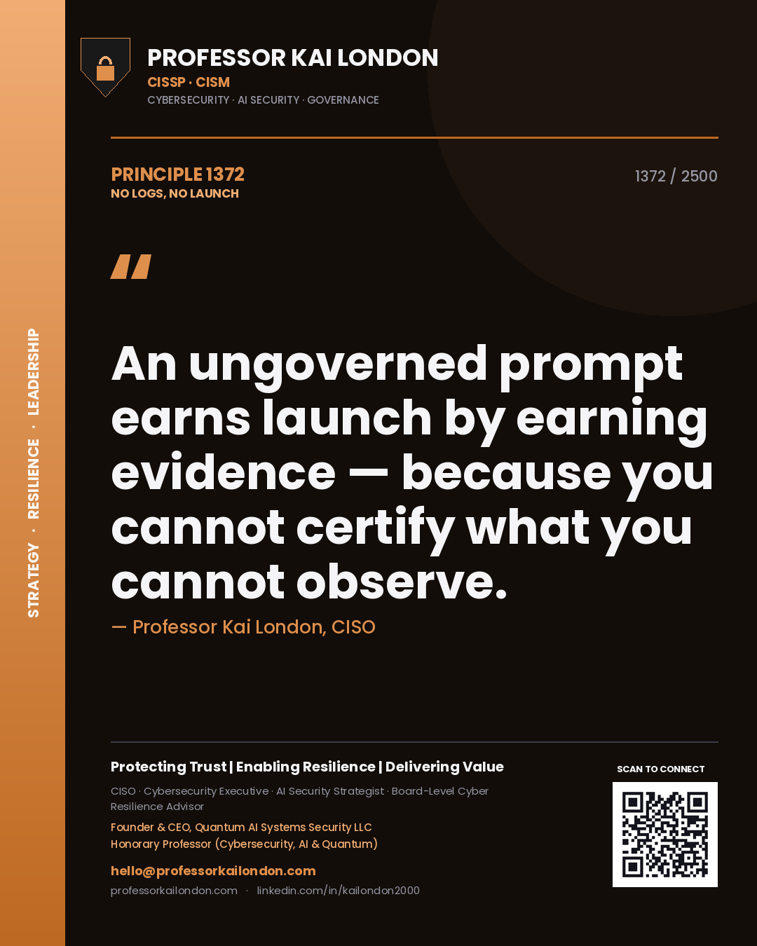 Quote card by Professor Kai London reading 'An ungoverned prompt earns launch by earning evidence — because you cannot certify what you cannot observe.'. From the book No Logs, No Launch.