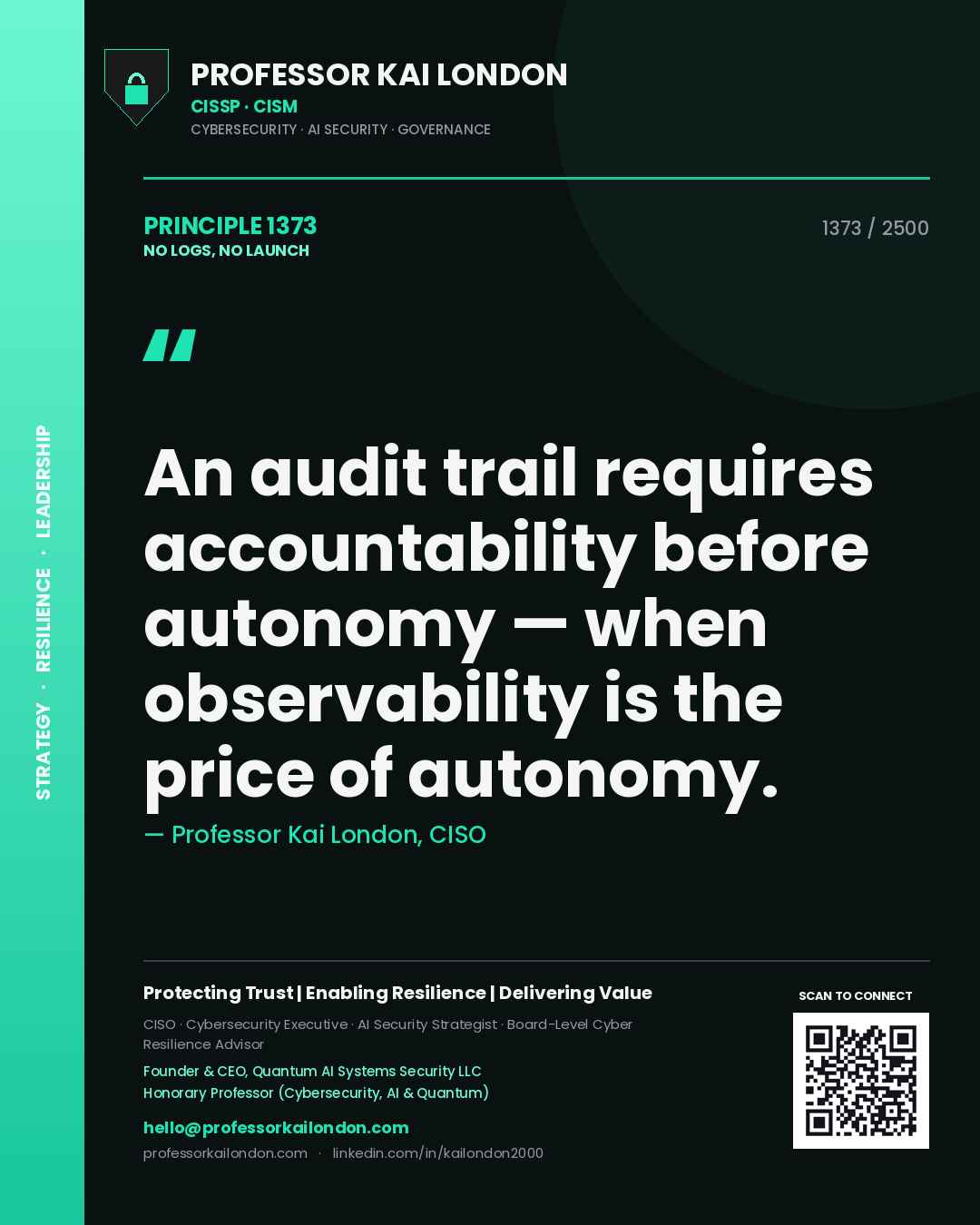 Professor Kai London principle 1373: An audit trail requires accountability before autonomy — when observability is the price of autonomy.