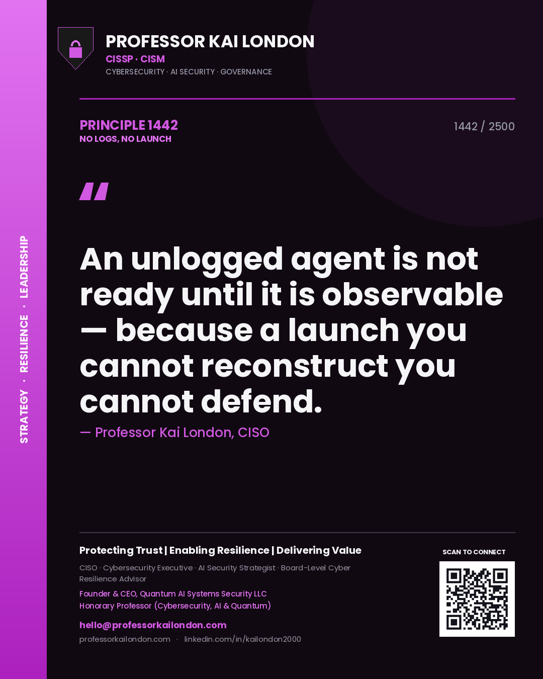 Quote card by Professor Kai London reading 'An unlogged agent is not ready until it is observable — because a launch you cannot reconstruct you cannot defend.'. From the book No Logs, No Launch.
