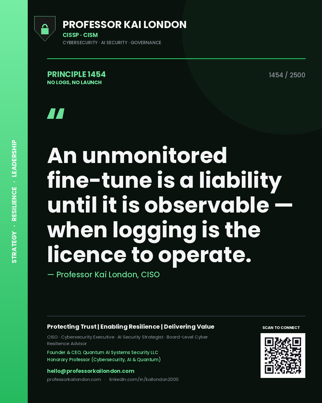 Professor Kai London principle 1454: An unmonitored fine-tune is a liability until it is observable — when logging is the licence to operate.