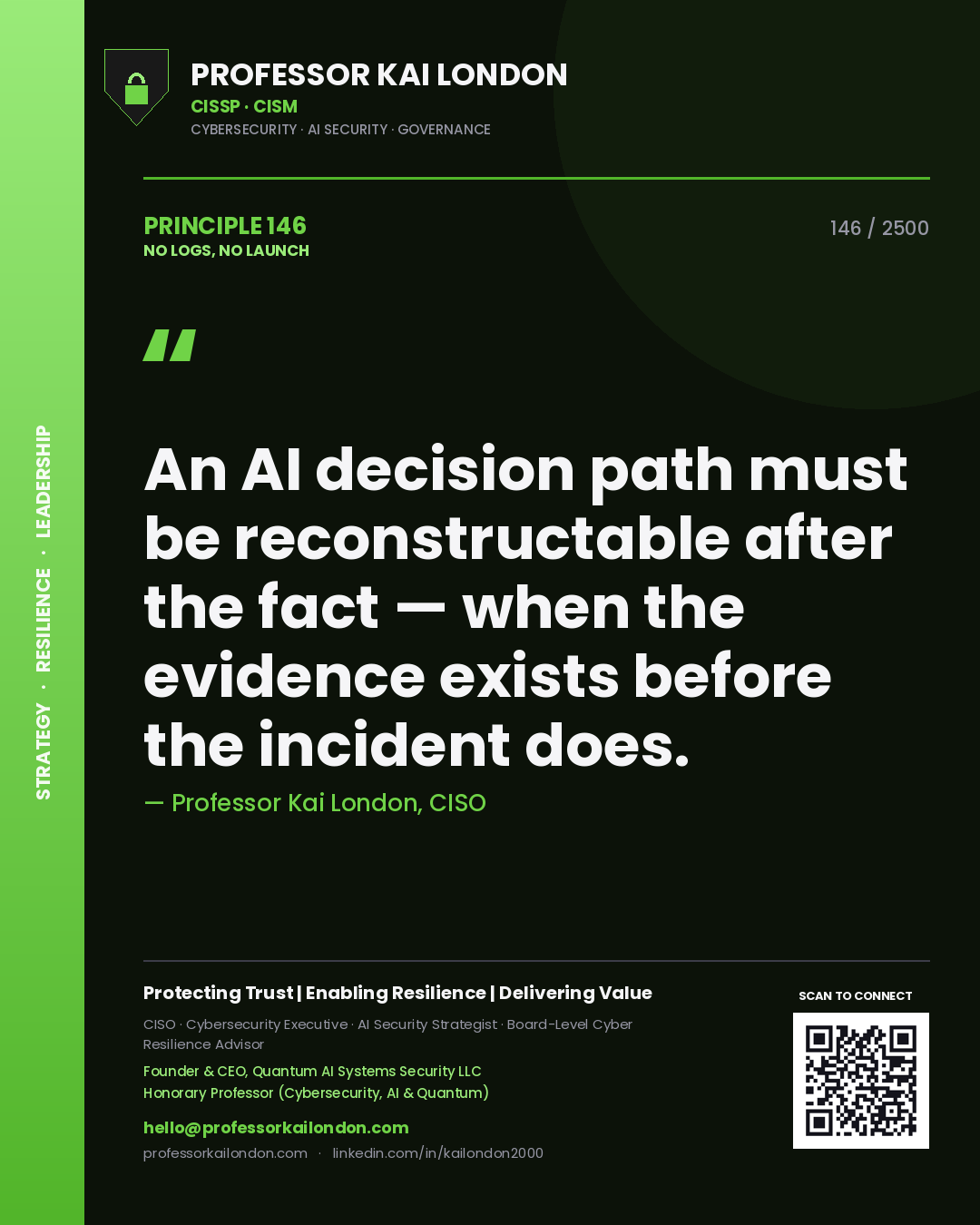 Professor Kai London principle 146: An AI decision path must be reconstructable after the fact — when the evidence exists before the incident does.