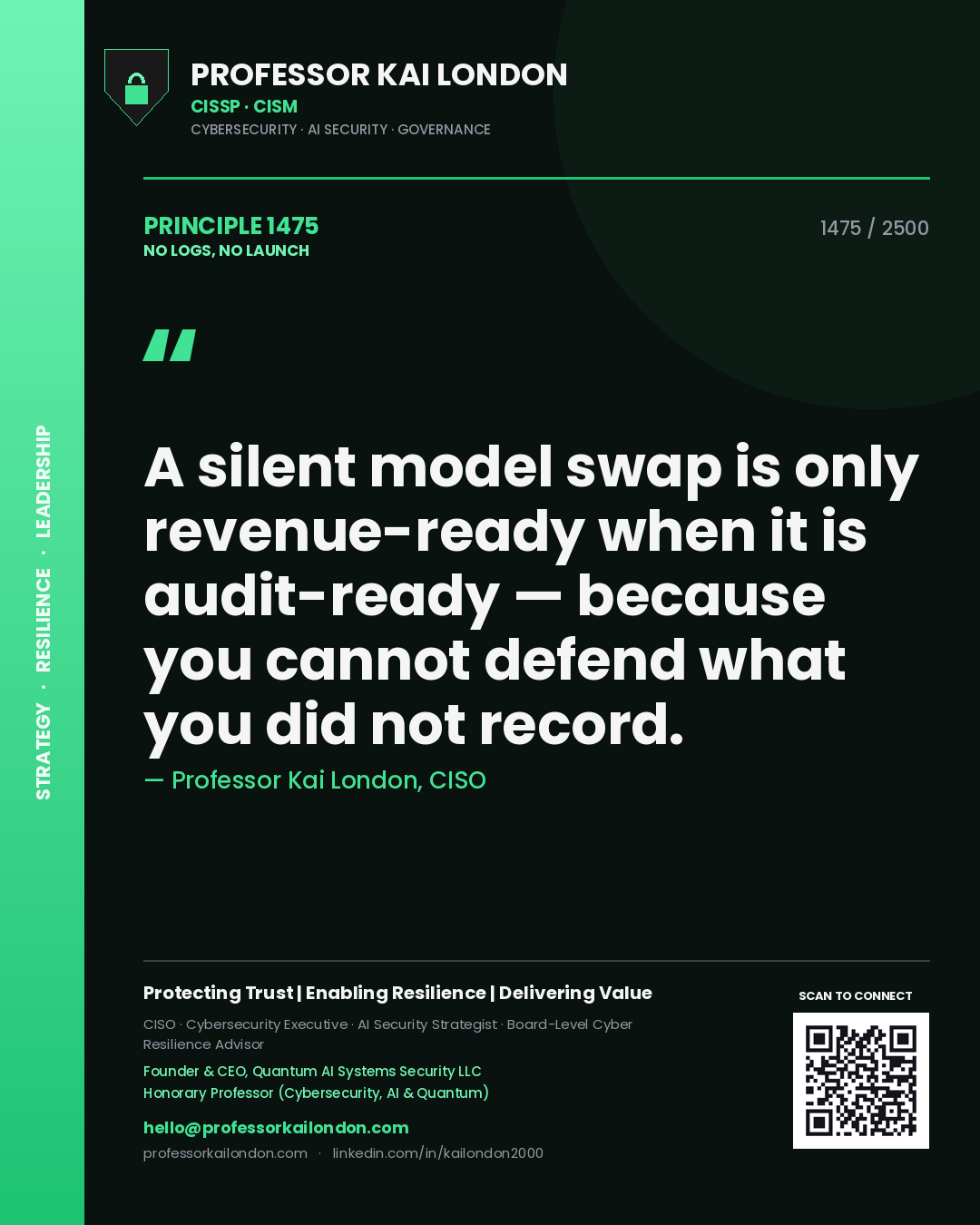 Quote card by Professor Kai London reading 'A silent model swap is only revenue-ready when it is audit-ready — because you cannot defend what you did not record.'. From the book No Logs, No Launch.