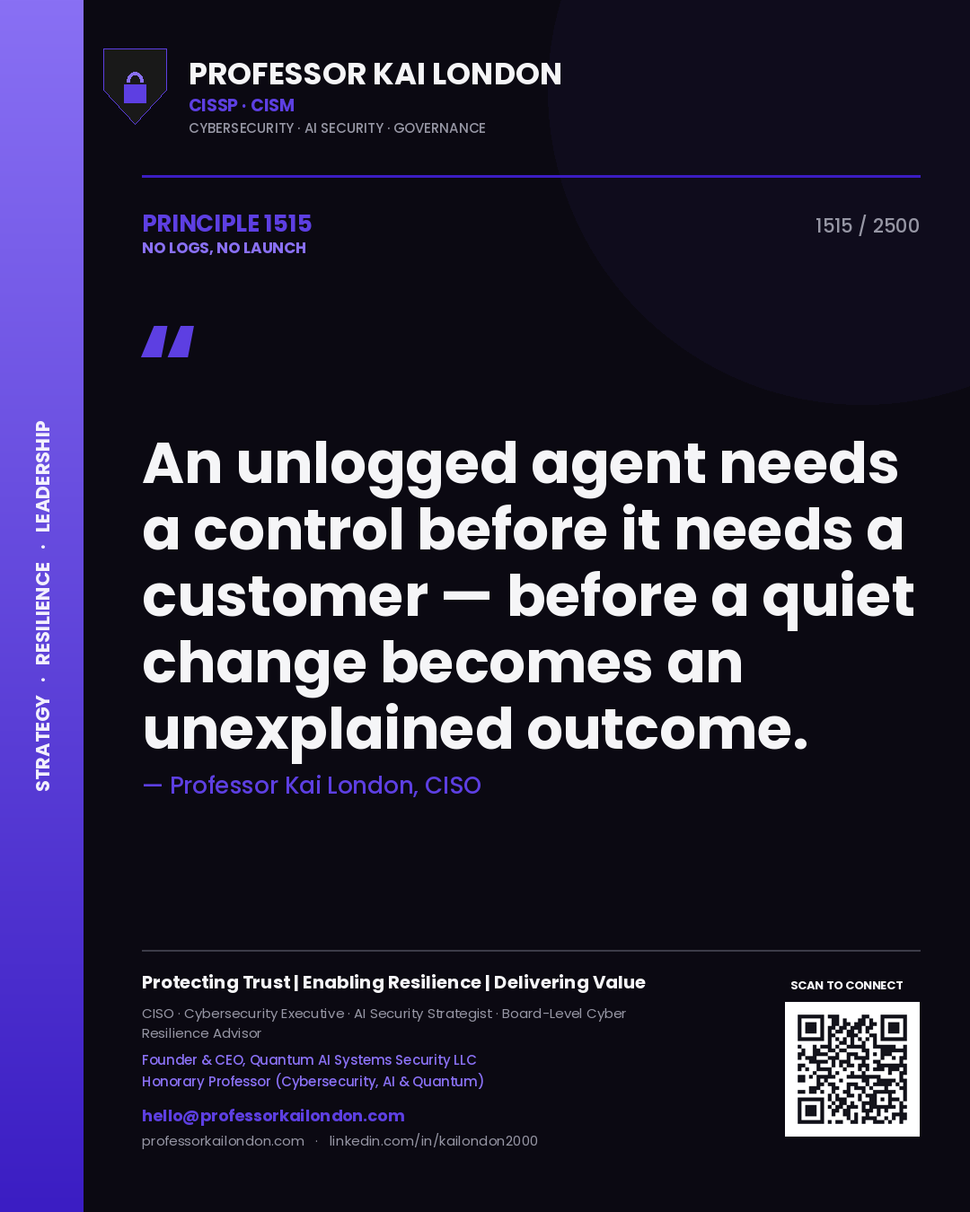 Professor Kai London principle 1515: An unlogged agent needs a control before it needs a customer — before a quiet change becomes an unexplained outcome.
