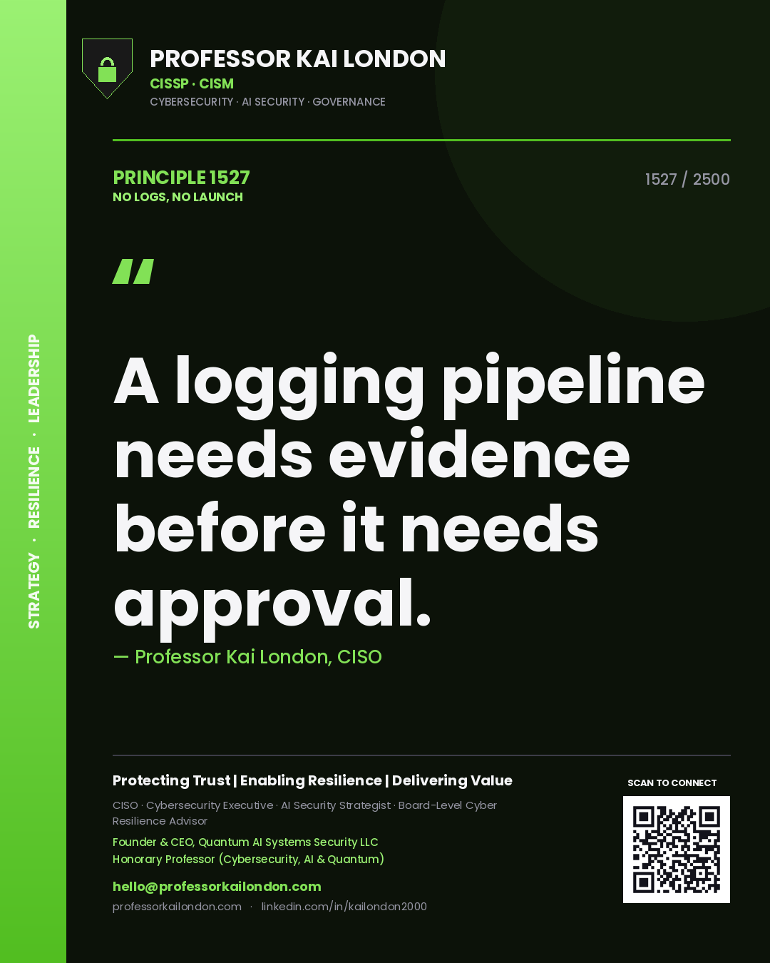 Professor Kai London principle 1527: A logging pipeline needs evidence before it needs approval.