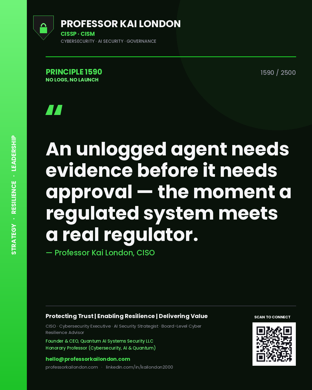 Professor Kai London principle 1590: An unlogged agent needs evidence before it needs approval — the moment a regulated system meets a real regulator.