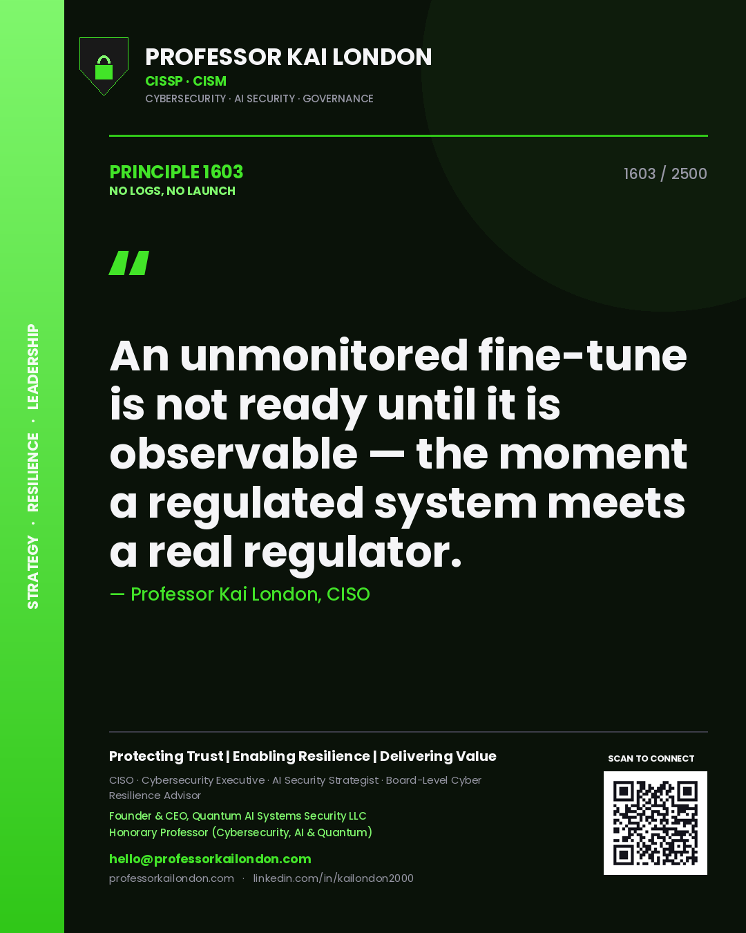 Professor Kai London principle 1603: An unmonitored fine-tune is not ready until it is observable — the moment a regulated system meets a real regulator.