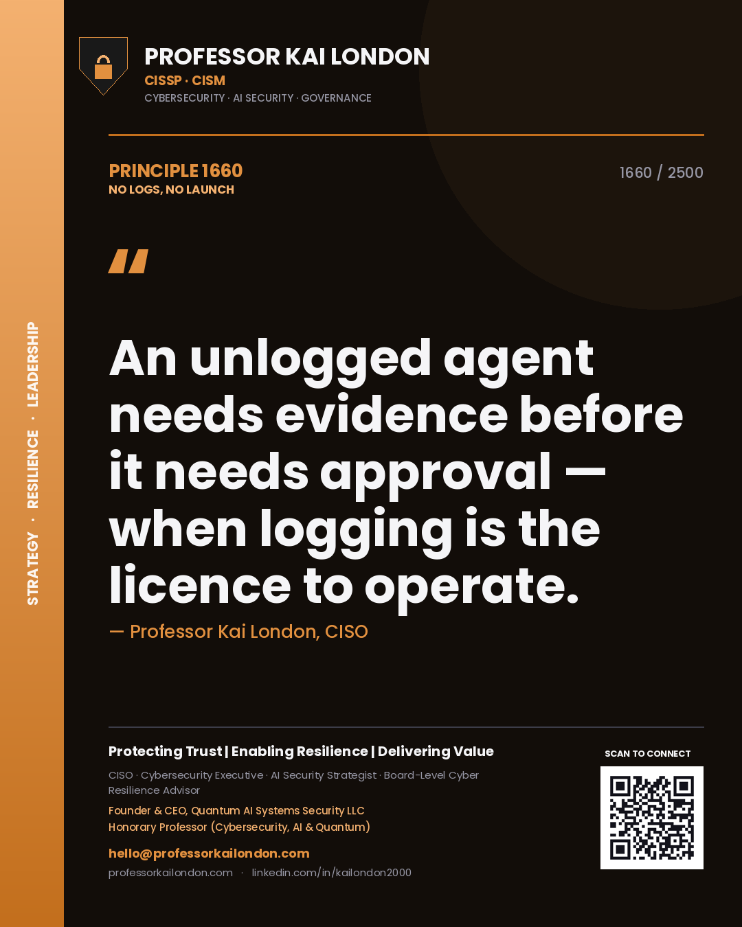 Professor Kai London principle 1660: An unlogged agent needs evidence before it needs approval — when logging is the licence to operate.