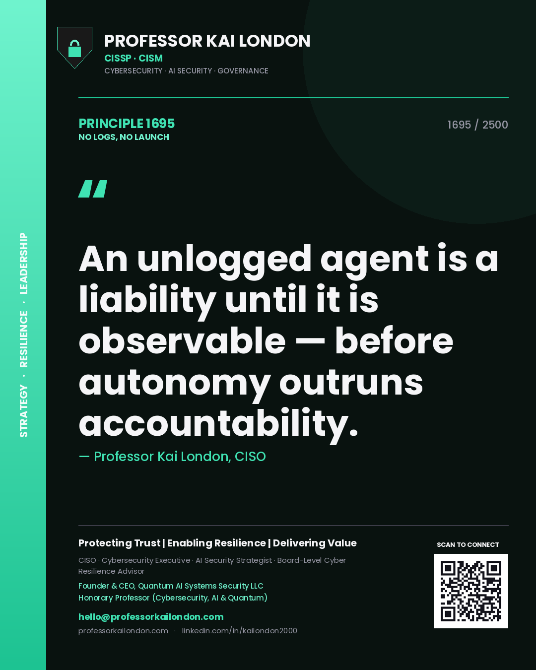 Quote card by Professor Kai London reading 'An unlogged agent is a liability until it is observable — before autonomy outruns accountability.'. From the book No Logs, No Launch.