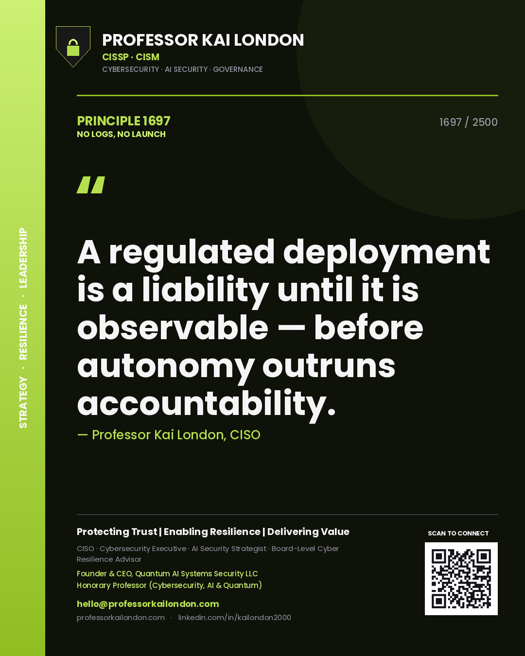 Professor Kai London principle 1697: A regulated deployment is a liability until it is observable — before autonomy outruns accountability.