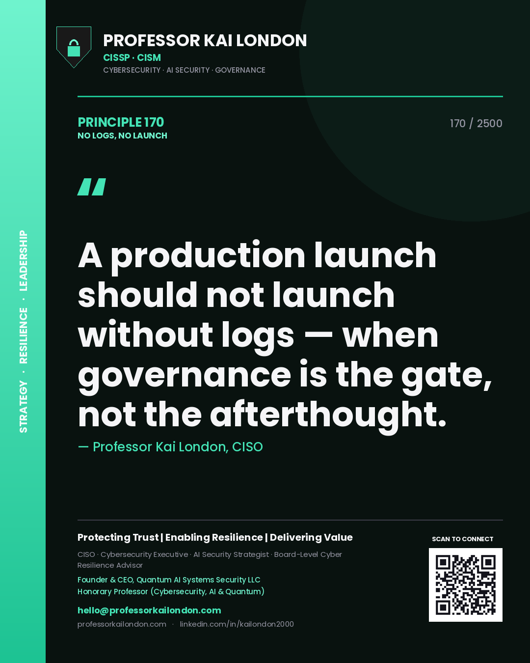 Professor Kai London principle 170: A production launch should not launch without logs — when governance is the gate, not the afterthought.