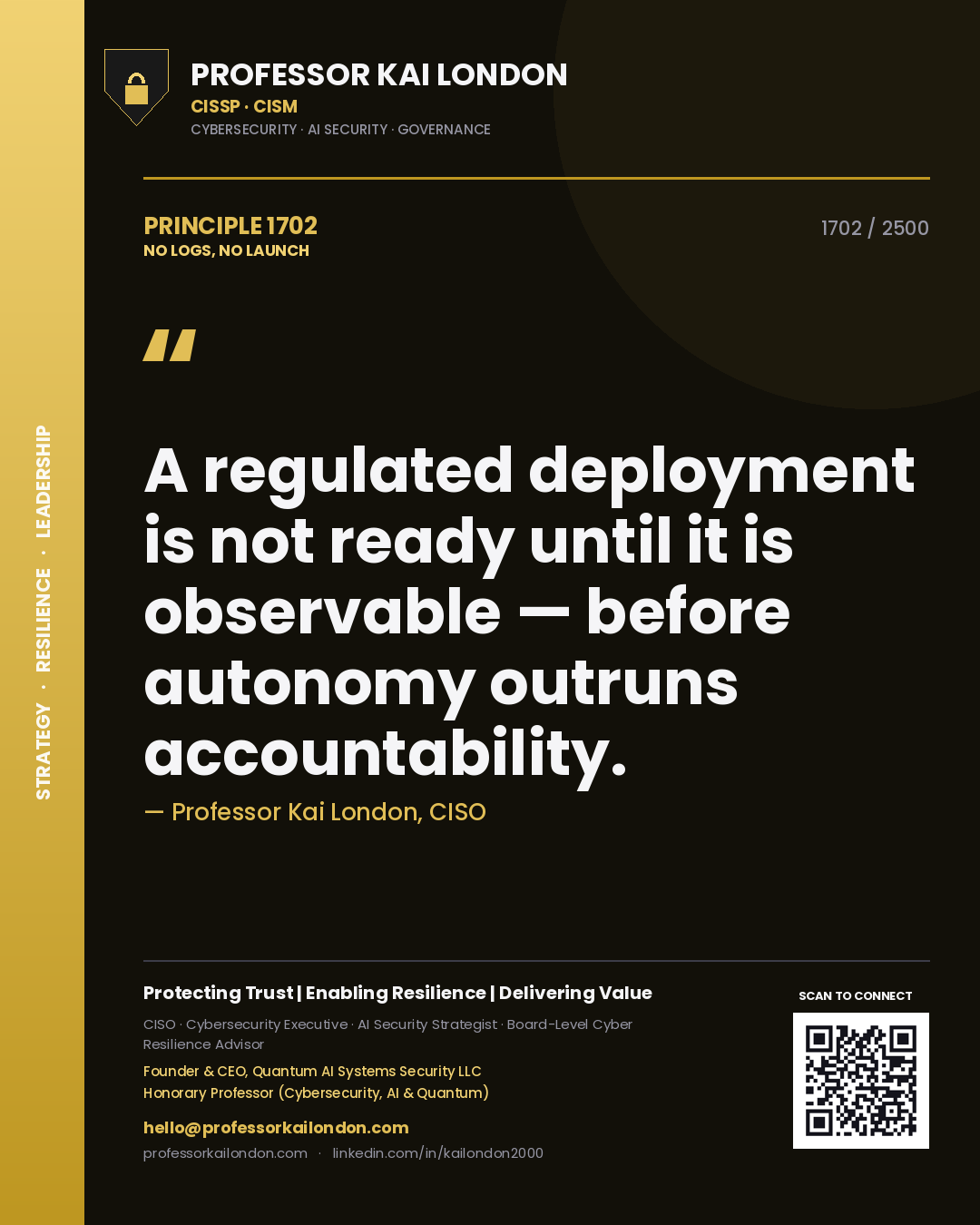Professor Kai London principle 1702: A regulated deployment is not ready until it is observable — before autonomy outruns accountability.