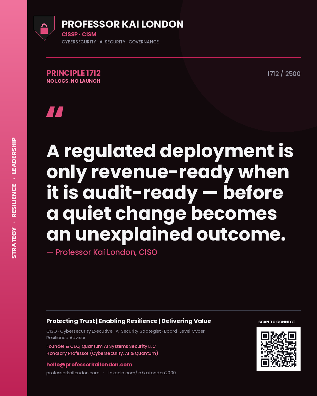 Professor Kai London principle 1712: A regulated deployment is only revenue-ready when it is audit-ready — before a quiet change becomes an unexplained outcome.