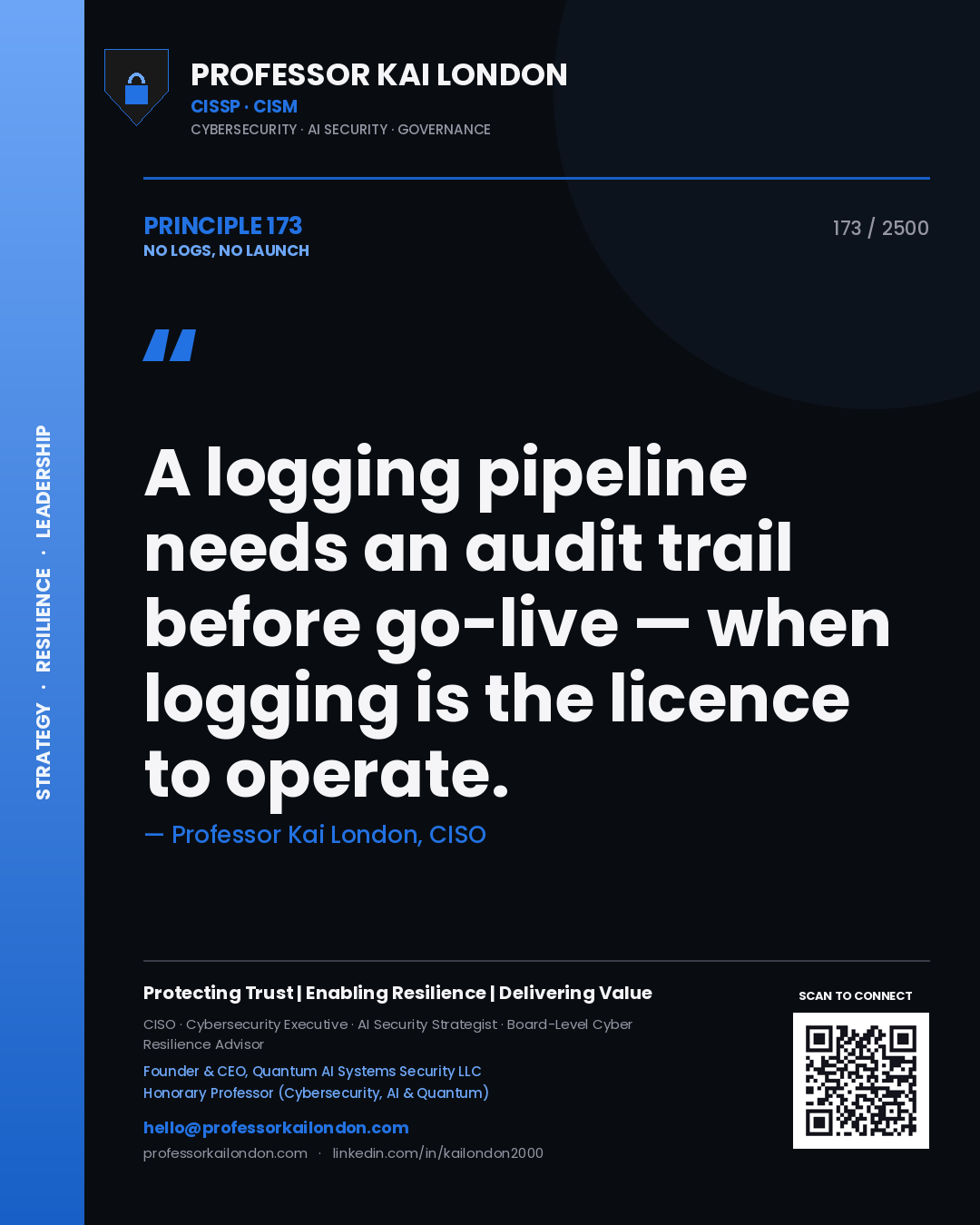 Professor Kai London principle 173: A logging pipeline needs an audit trail before go-live — when logging is the licence to operate.