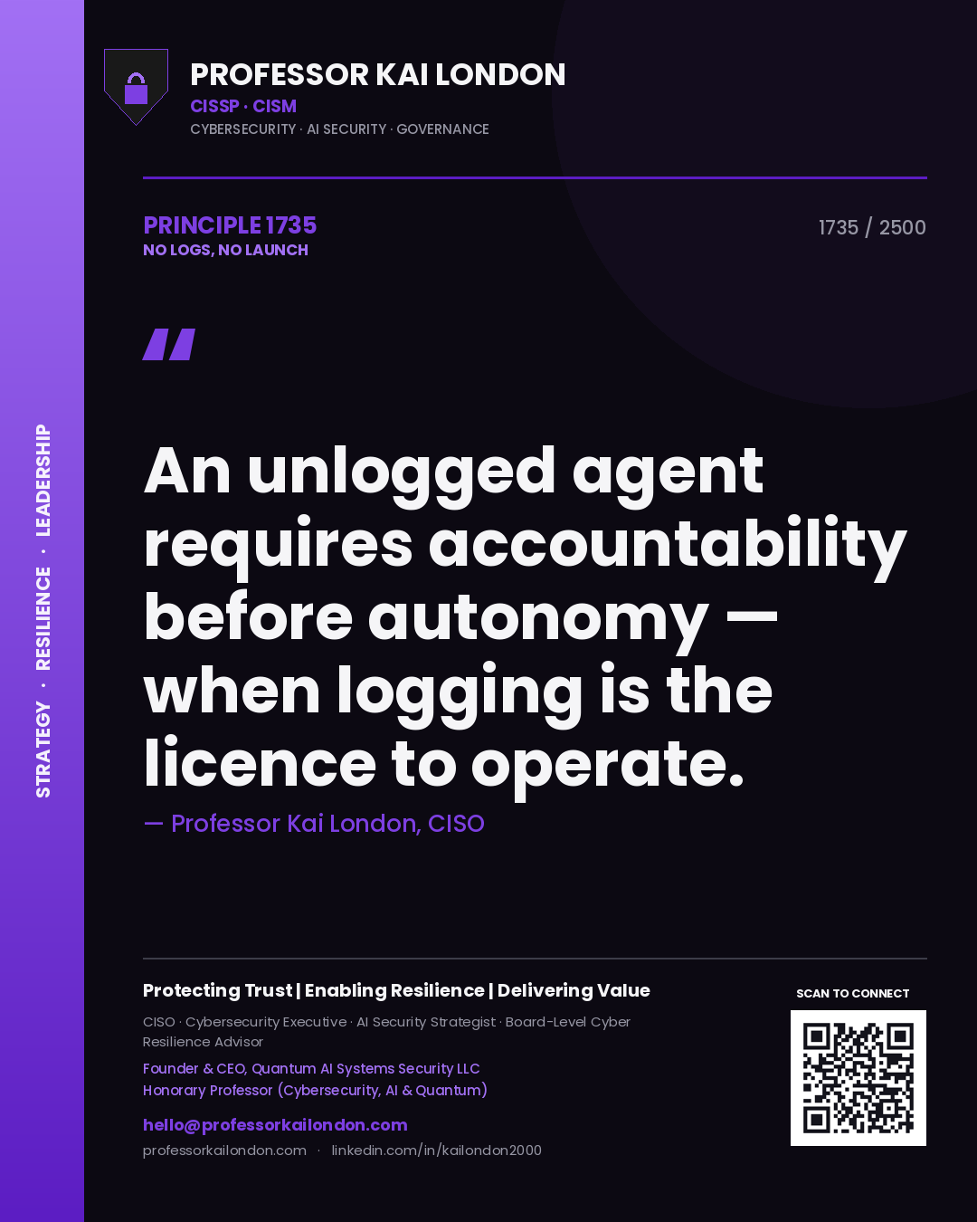 Quote card by Professor Kai London reading 'An unlogged agent requires accountability before autonomy — when logging is the licence to operate.'. From the book No Logs, No Launch.