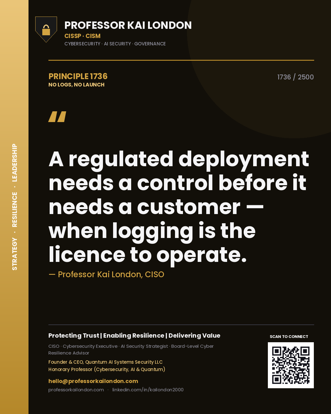 Professor Kai London principle 1736: A regulated deployment needs a control before it needs a customer — when logging is the licence to operate.