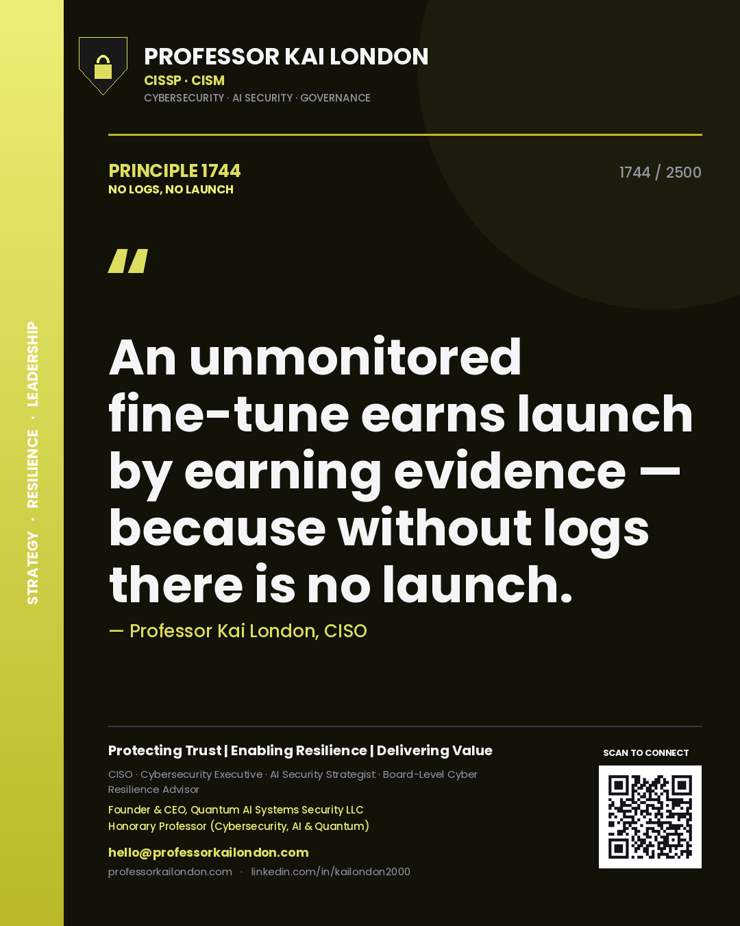 Professor Kai London principle 1744: An unmonitored fine-tune earns launch by earning evidence — because without logs there is no launch.