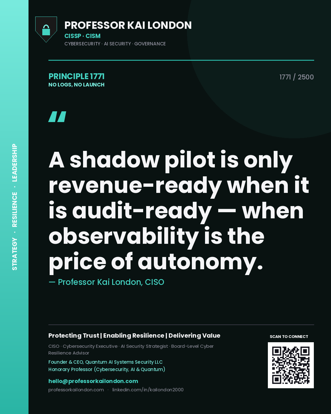 Quote card by Professor Kai London reading 'A shadow pilot is only revenue-ready when it is audit-ready — when observability is the price of autonomy.'. From the book No Logs, No Launch.