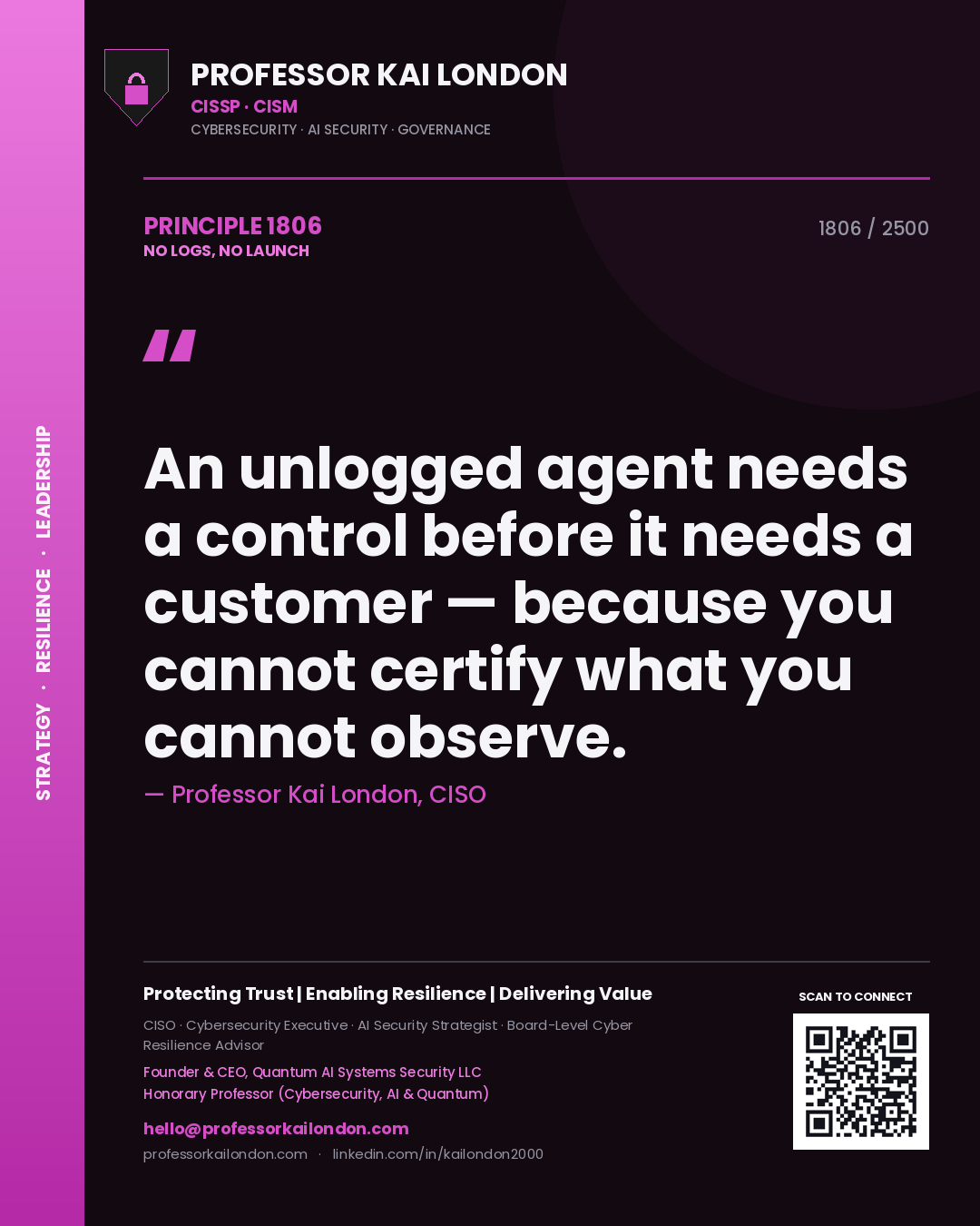 Quote card by Professor Kai London reading 'An unlogged agent needs a control before it needs a customer — because you cannot certify what you cannot observe.'. From the book No Logs, No Launch.