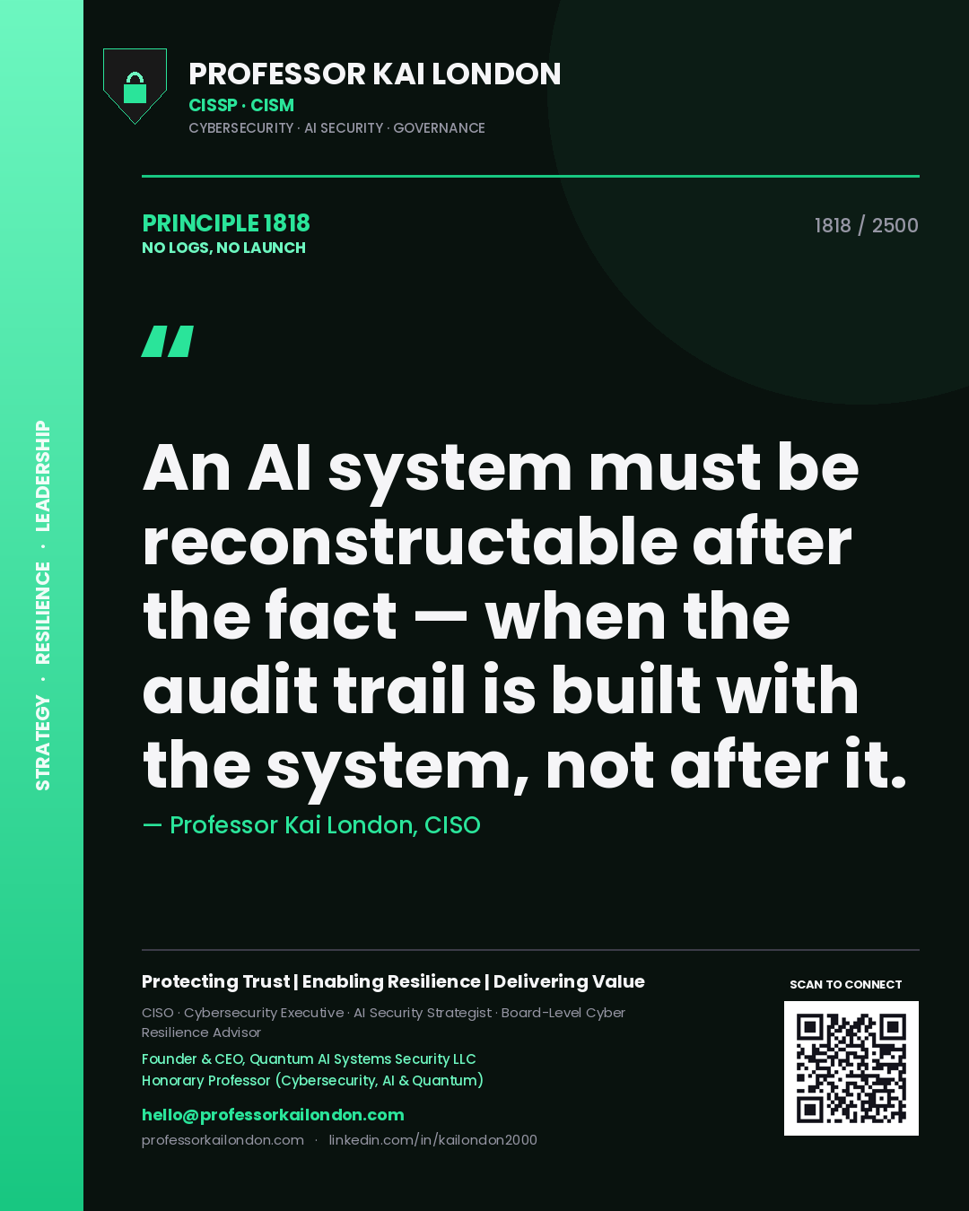 Quote card by Professor Kai London reading 'An AI system must be reconstructable after the fact — when the audit trail is built with the system, not after it.'. From the book No Logs, No Launch.