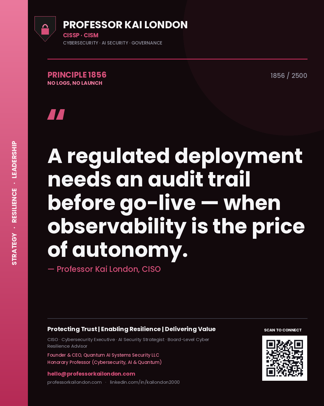Quote card by Professor Kai London reading 'A regulated deployment needs an audit trail before go-live — when observability is the price of autonomy.'. From the book No Logs, No Launch.