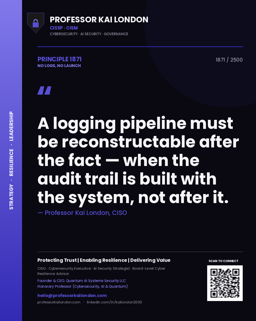 Quote card by Professor Kai London reading 'A logging pipeline must be reconstructable after the fact — when the audit trail is built with the system, not after it.'. From the book No Logs, No Launch.
