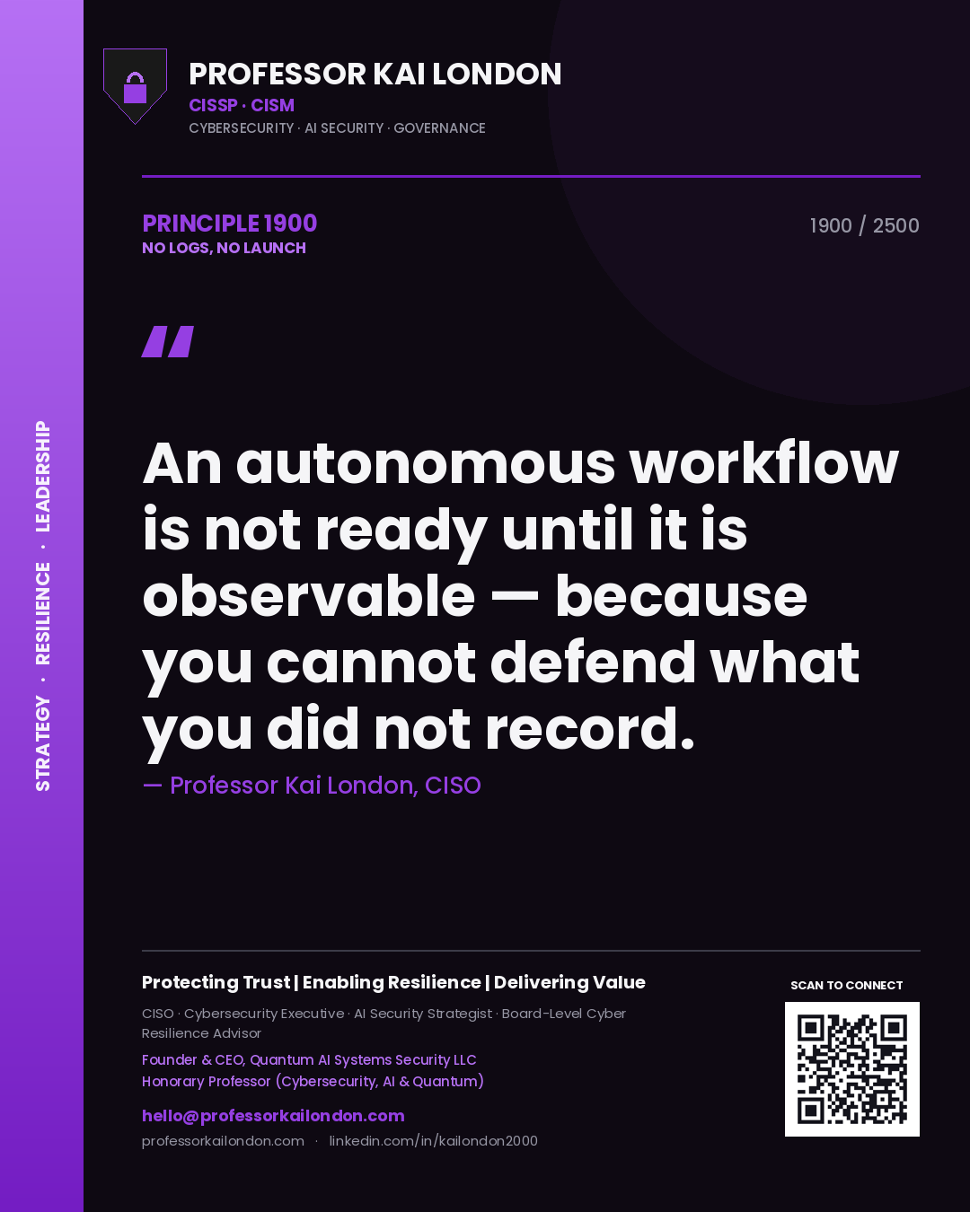 Professor Kai London principle 1900: An autonomous workflow is not ready until it is observable — because you cannot defend what you did not record.