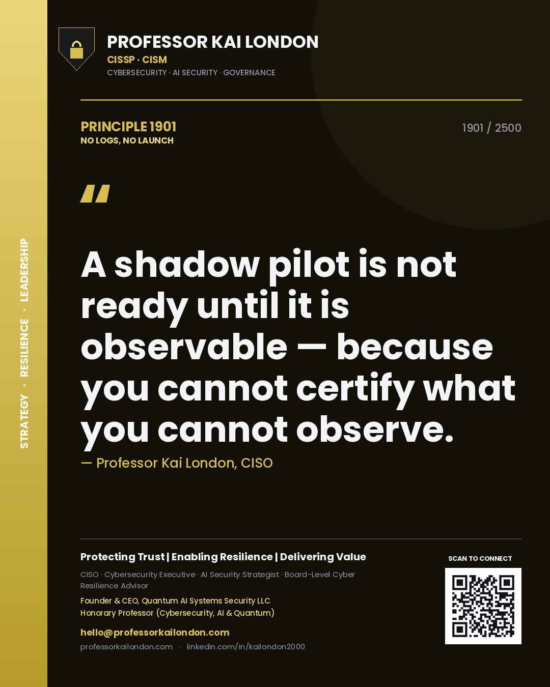 Professor Kai London principle 1901: A shadow pilot is not ready until it is observable — because you cannot certify what you cannot observe.