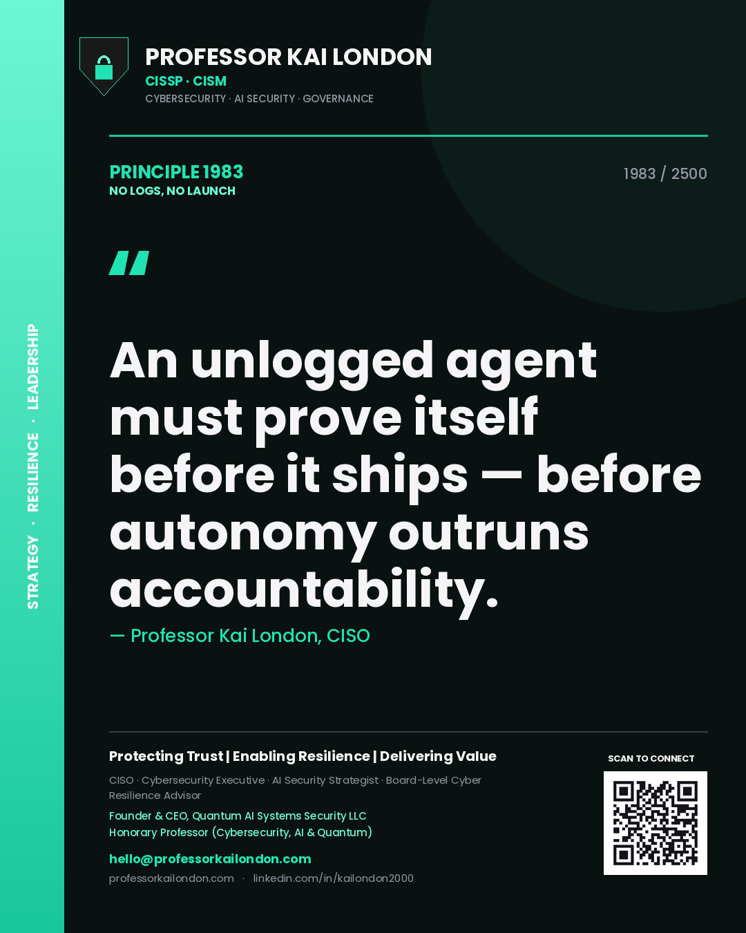 Quote card by Professor Kai London reading 'An unlogged agent must prove itself before it ships — before autonomy outruns accountability.'. From the book No Logs, No Launch.