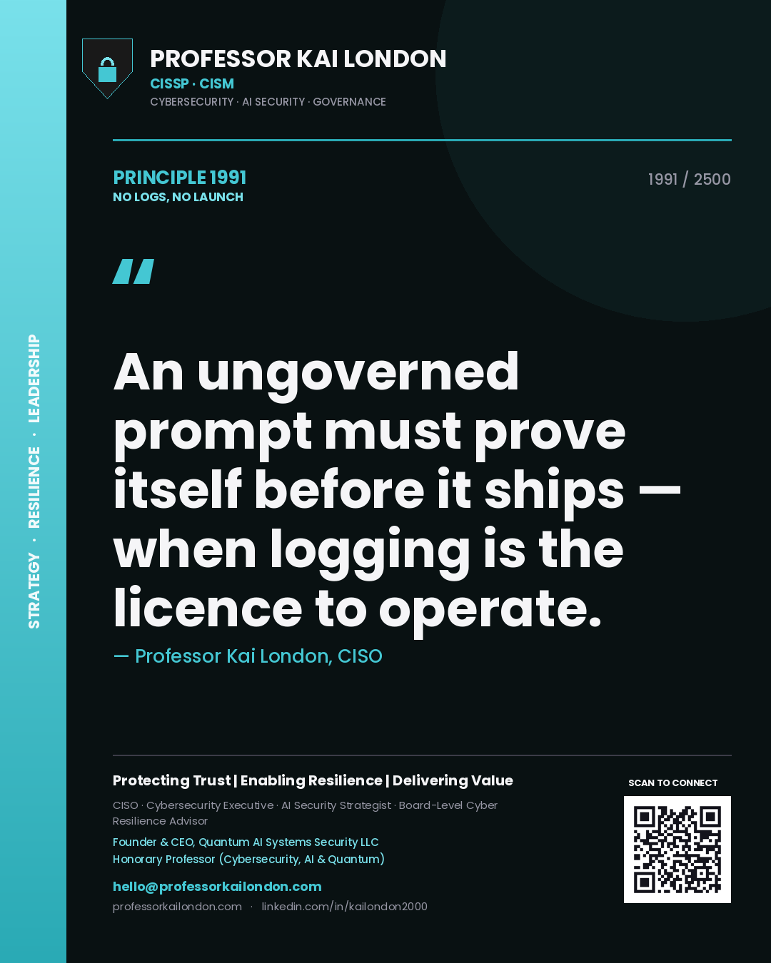 Professor Kai London principle 1991: An ungoverned prompt must prove itself before it ships — when logging is the licence to operate.